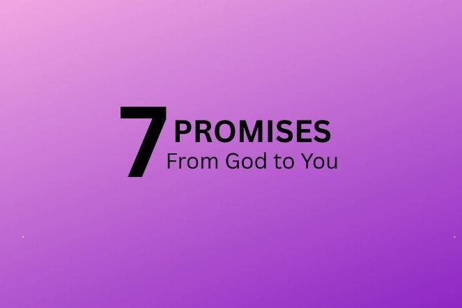 You Need to Hear These 7 Promises God Made to You You Need to Hear These 7 Promises God Made to You