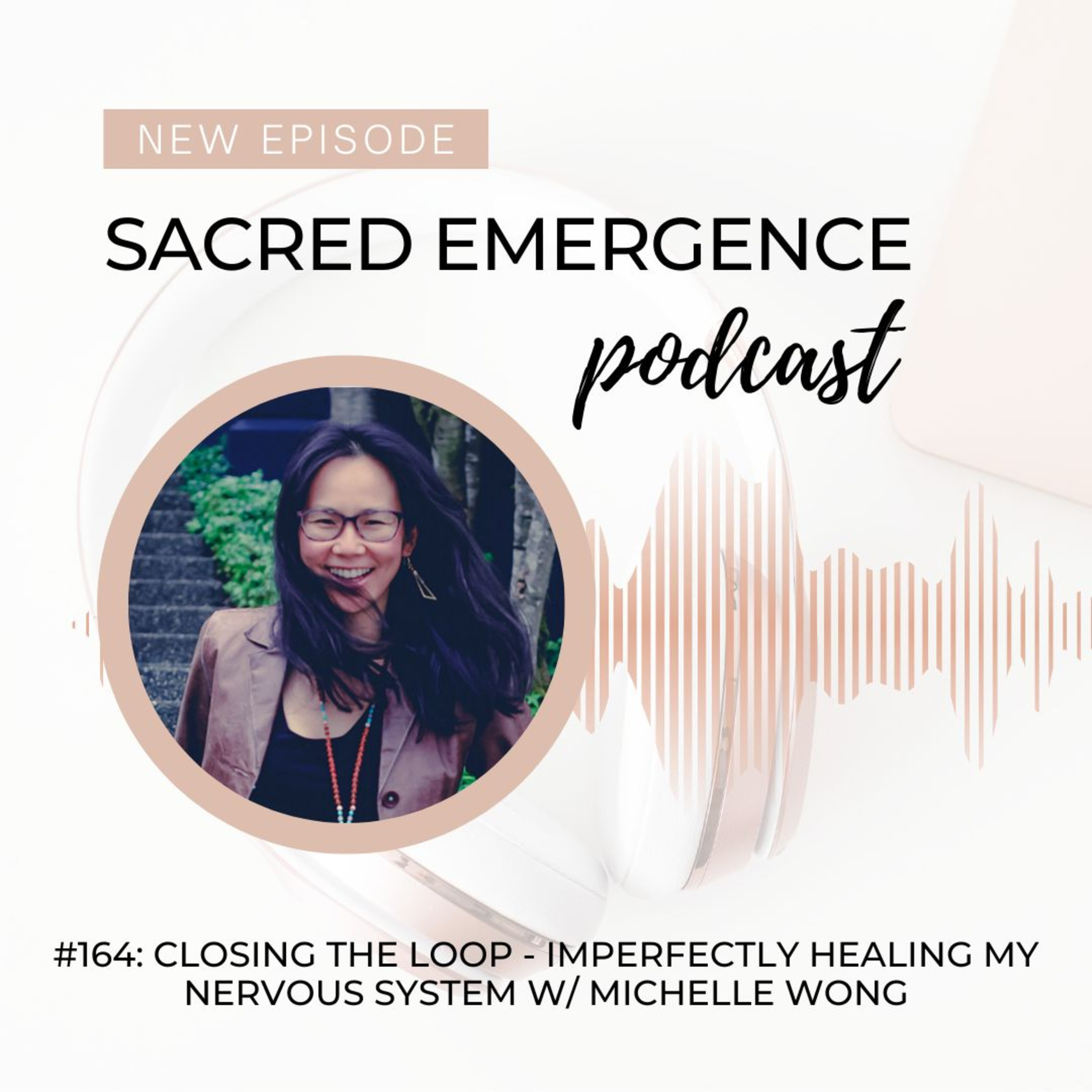 #164: Closing the loop - Imperfectly healing my nervous system w/ Michelle Wong