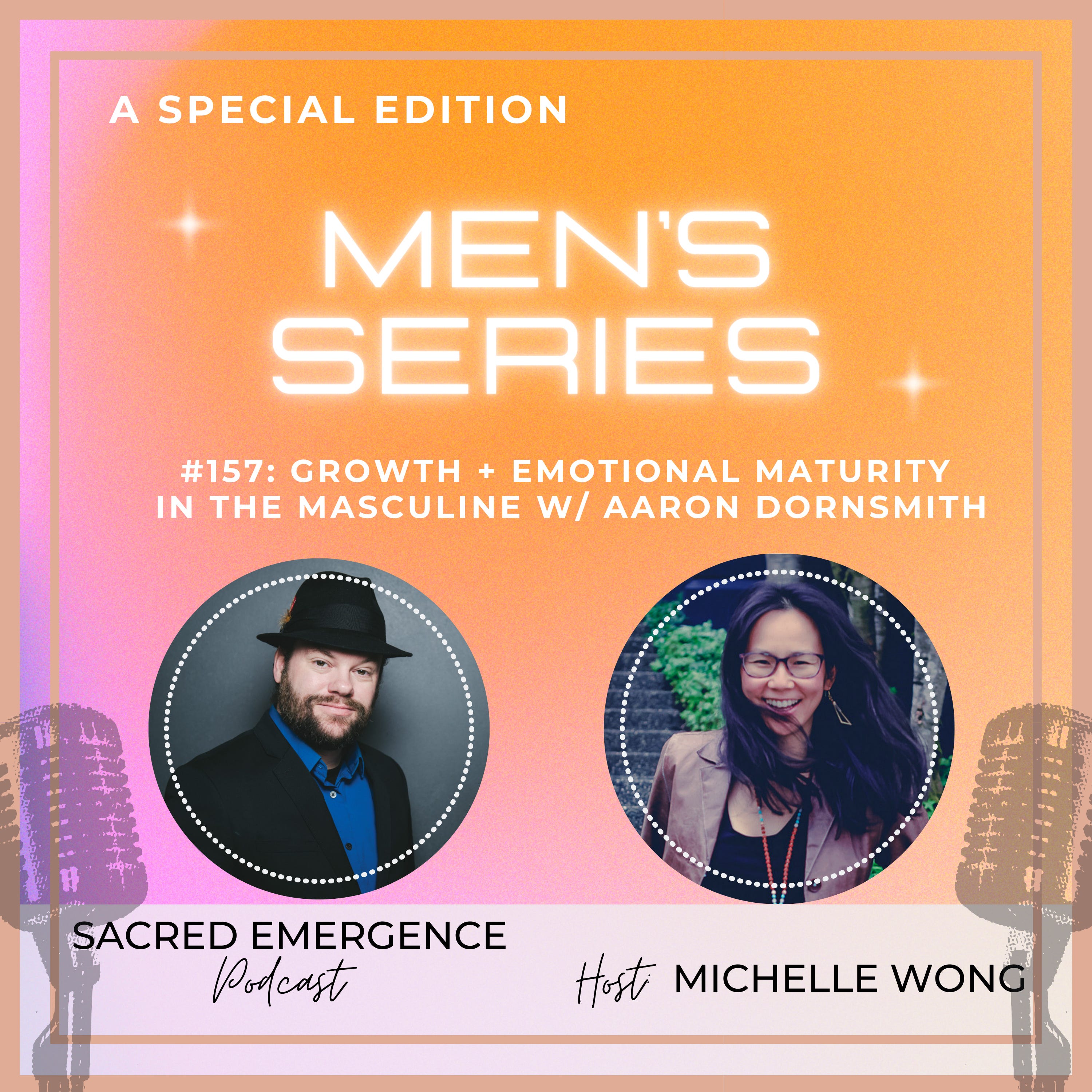 #157: MEN'S SERIES: Growth + Emotional Maturity in the Masculine w/ Aaron Dornsmith episode artwork