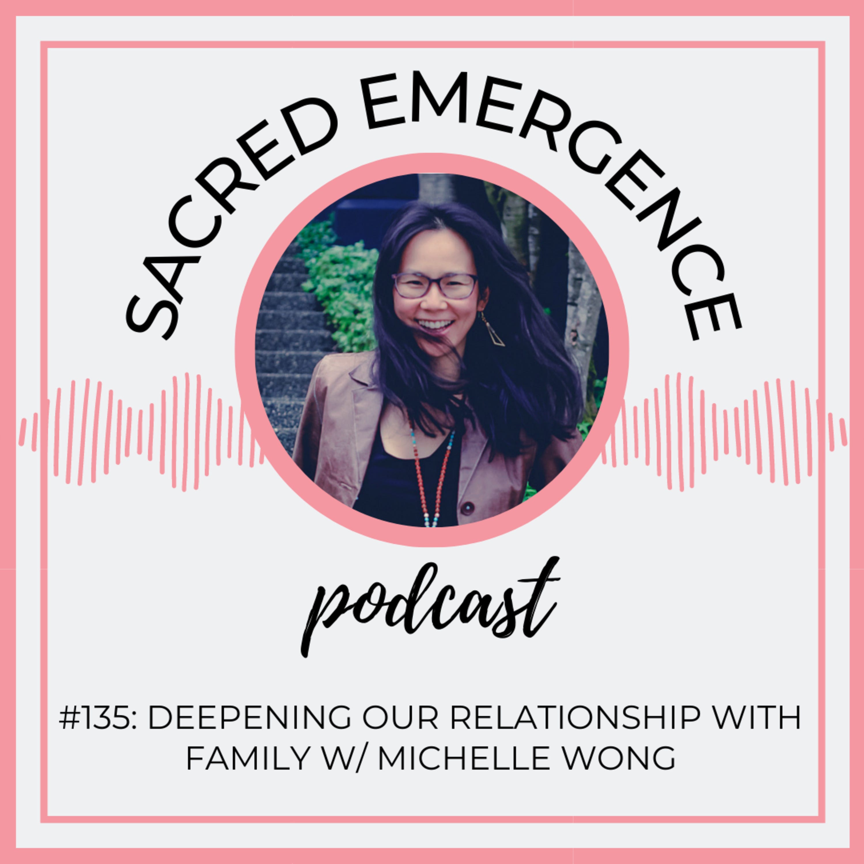 #135: Deepening Our Relationship with Family w/ Michelle Wong episode artwork