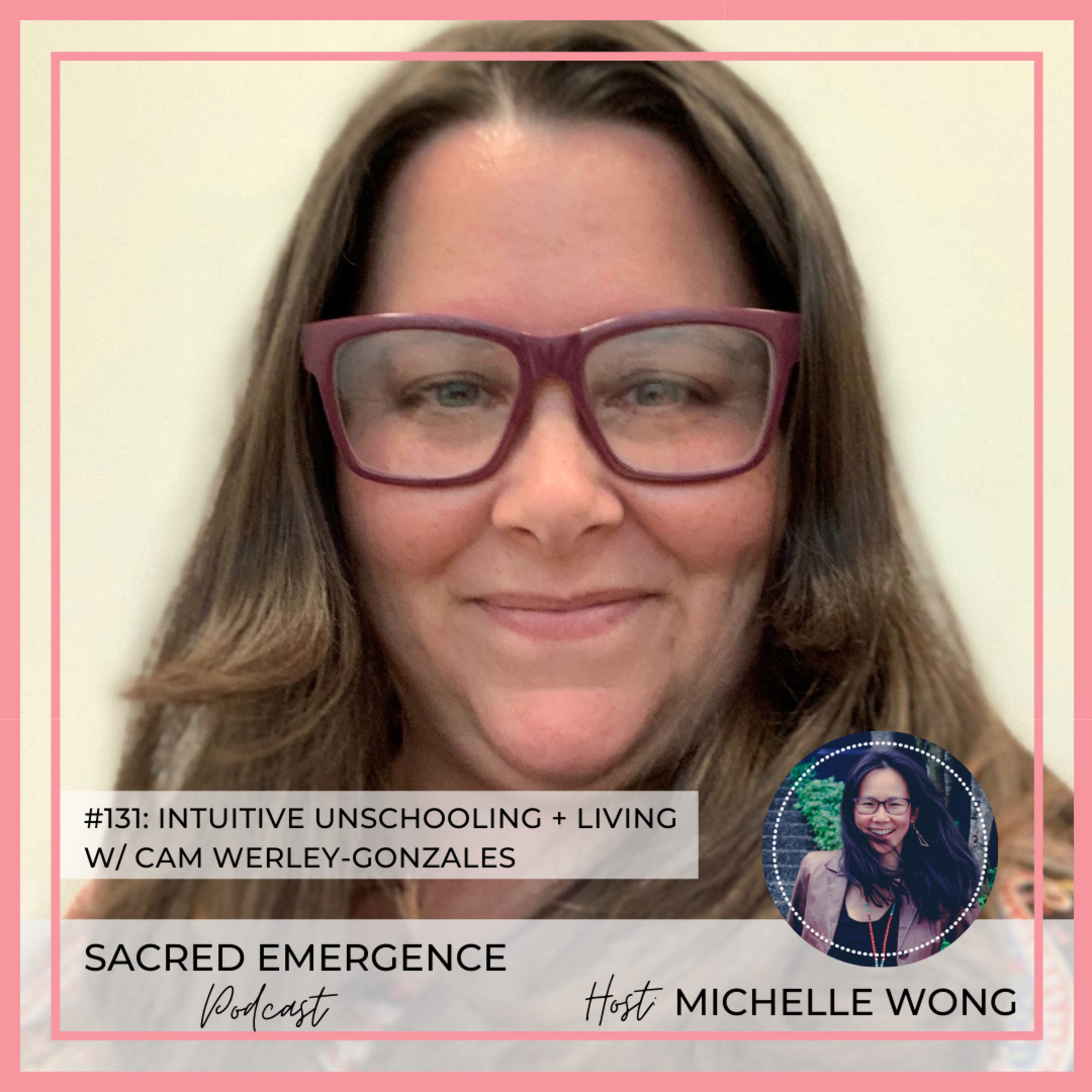 #131: Intuitive Unschooling + Living w/ Cam Werley-Gonzales episode artwork