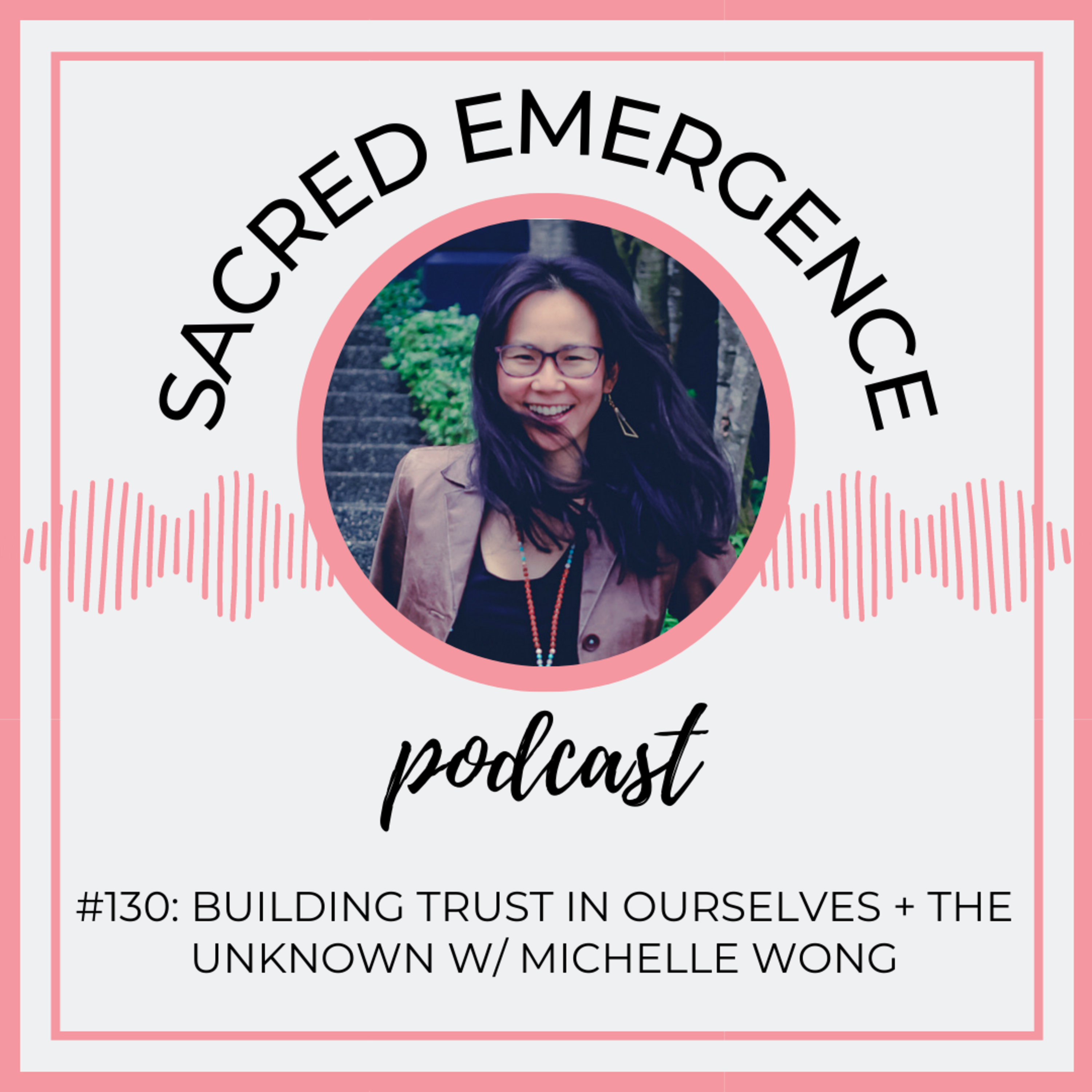 #130: Building Trust in Ourselves + In the Unknown w/ Michelle Wong episode artwork