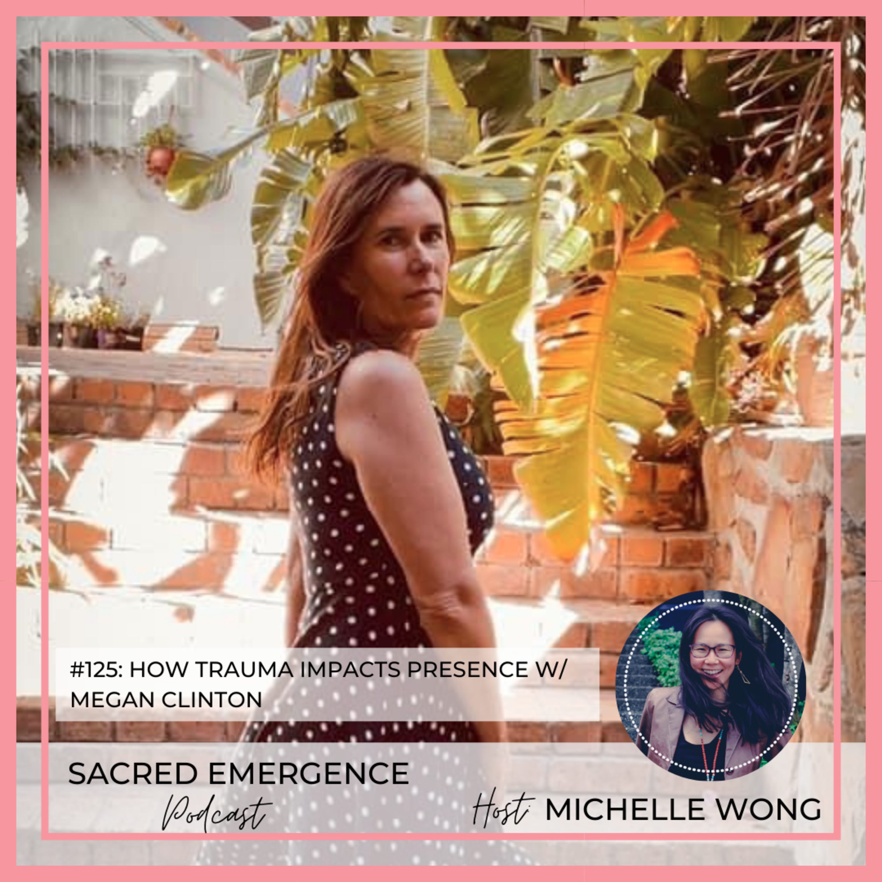 #125: How Trauma Impacts Presence w/ Megan Clinton episode artwork