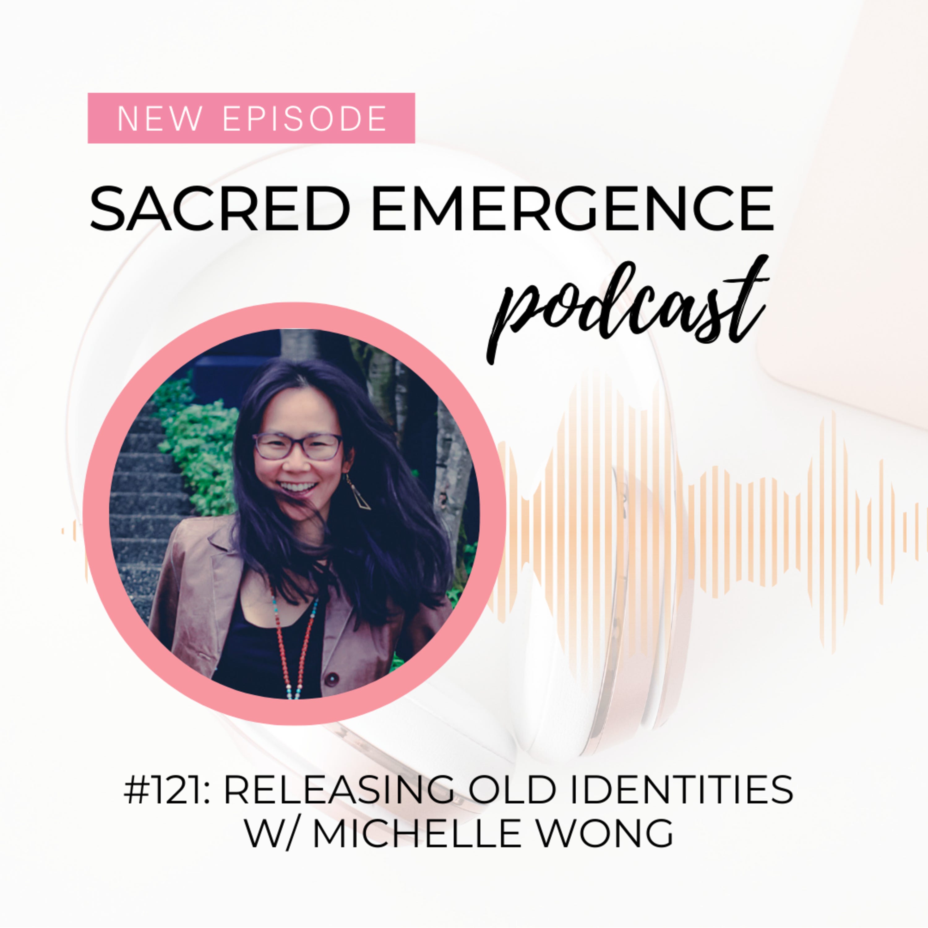 #121: Releasing Old Identities w/ Michelle Wong episode artwork