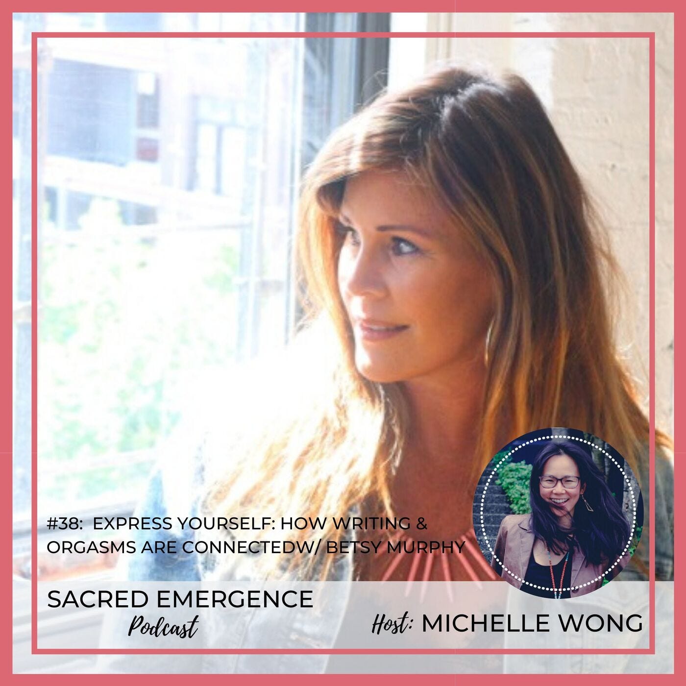 #38: Express Yourself: How Writing & Orgasms are Connected w/ Betsy Murphy episode artwork
