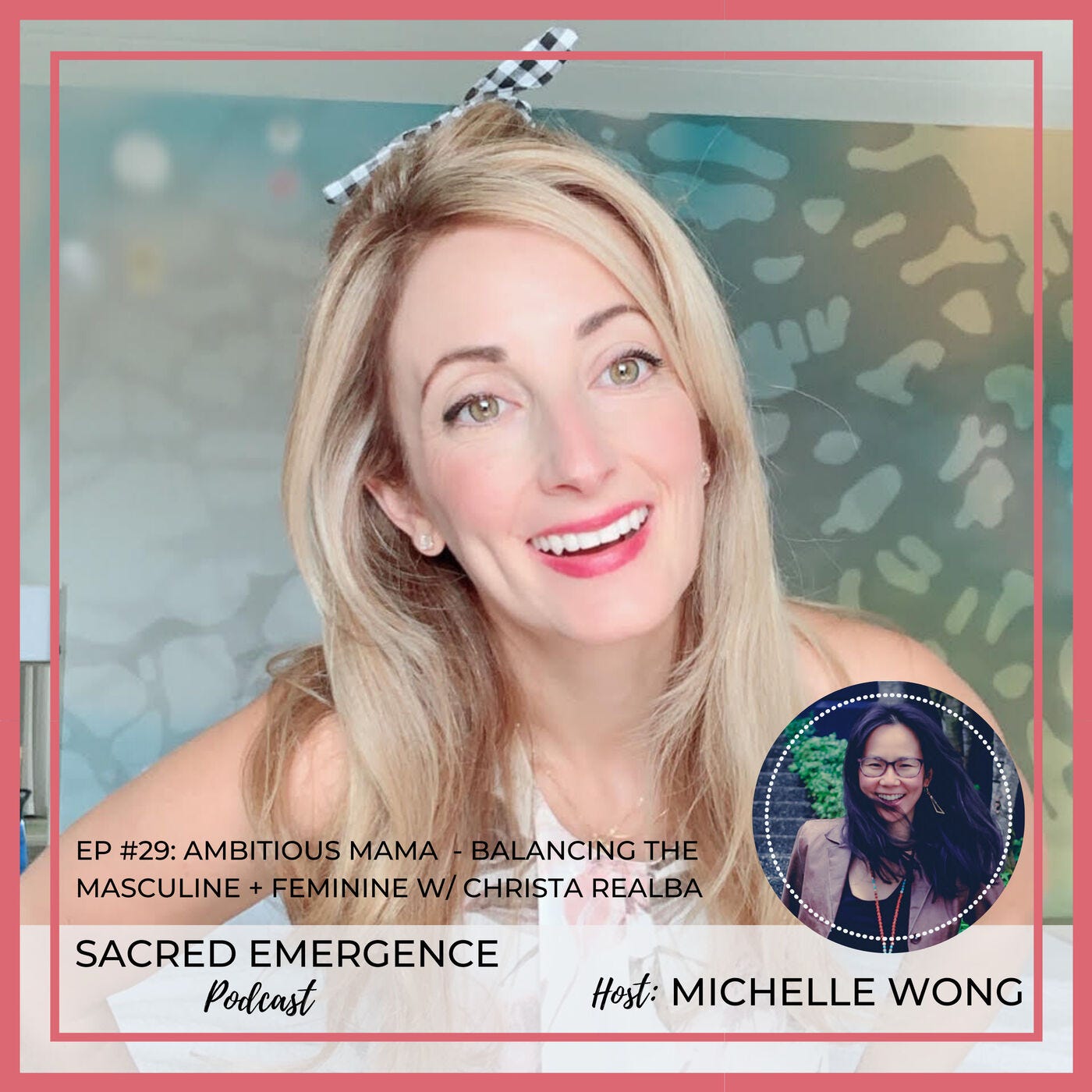 Ep #29: Ambitious Mama - Balancing the Masculine & Feminine w/ Christa Realba episode artwork