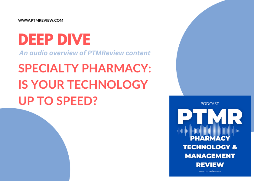 PTMR Podcast Deep Dive | Specialty Pharmacy: Is Your Technology Up to Speed?