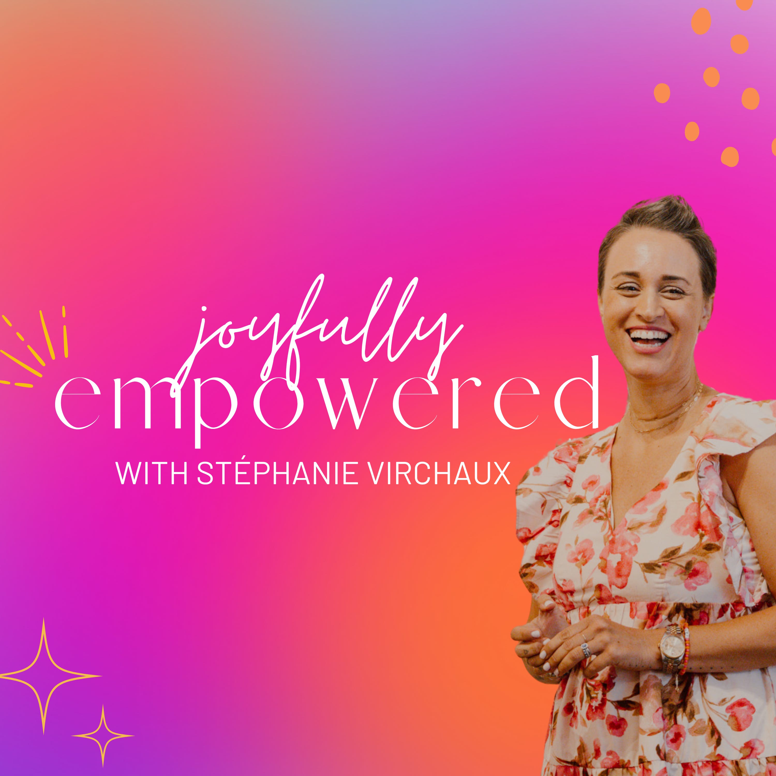 Joyfully Empowered with Stephanie Virchaux
