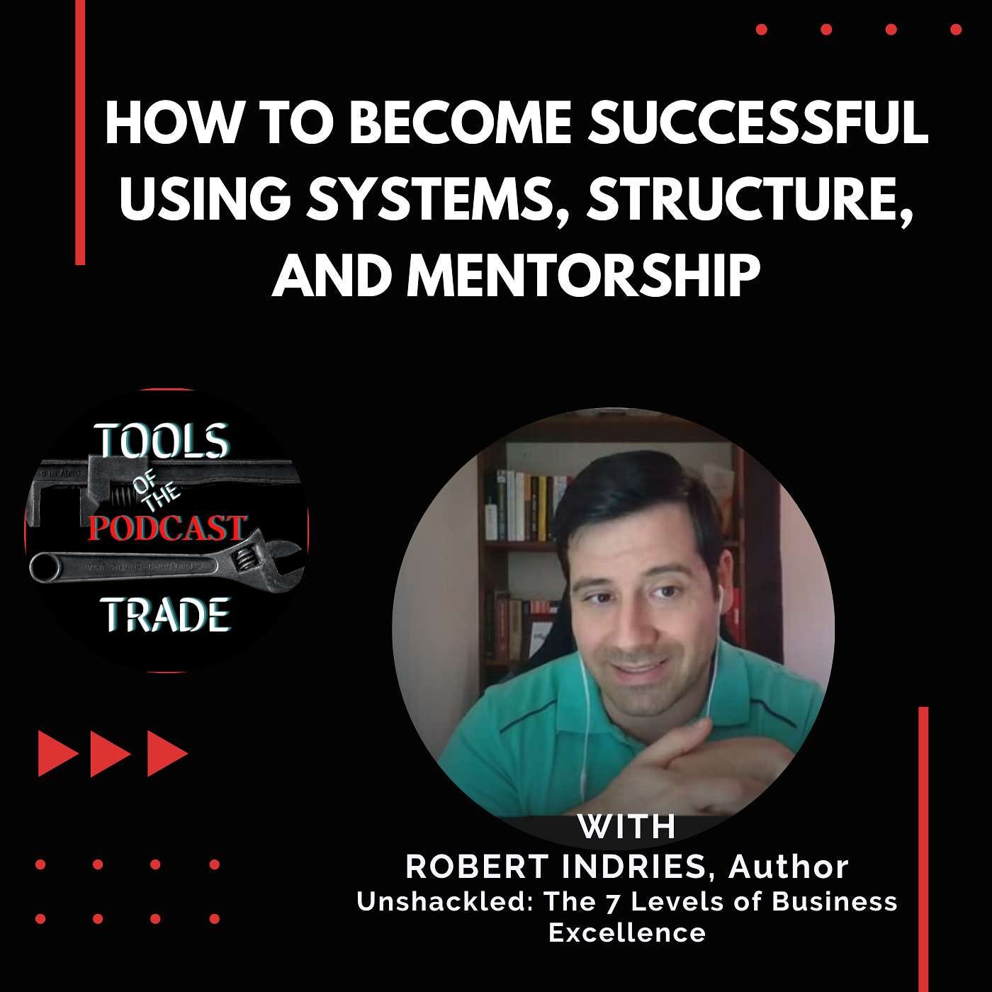 How to Become Successful Using Systems, Structure, and Mentorship w/ Robert Indries episode artwork