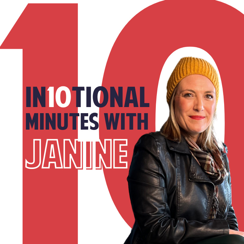 10 IN10TIONAL Minutes with Janine