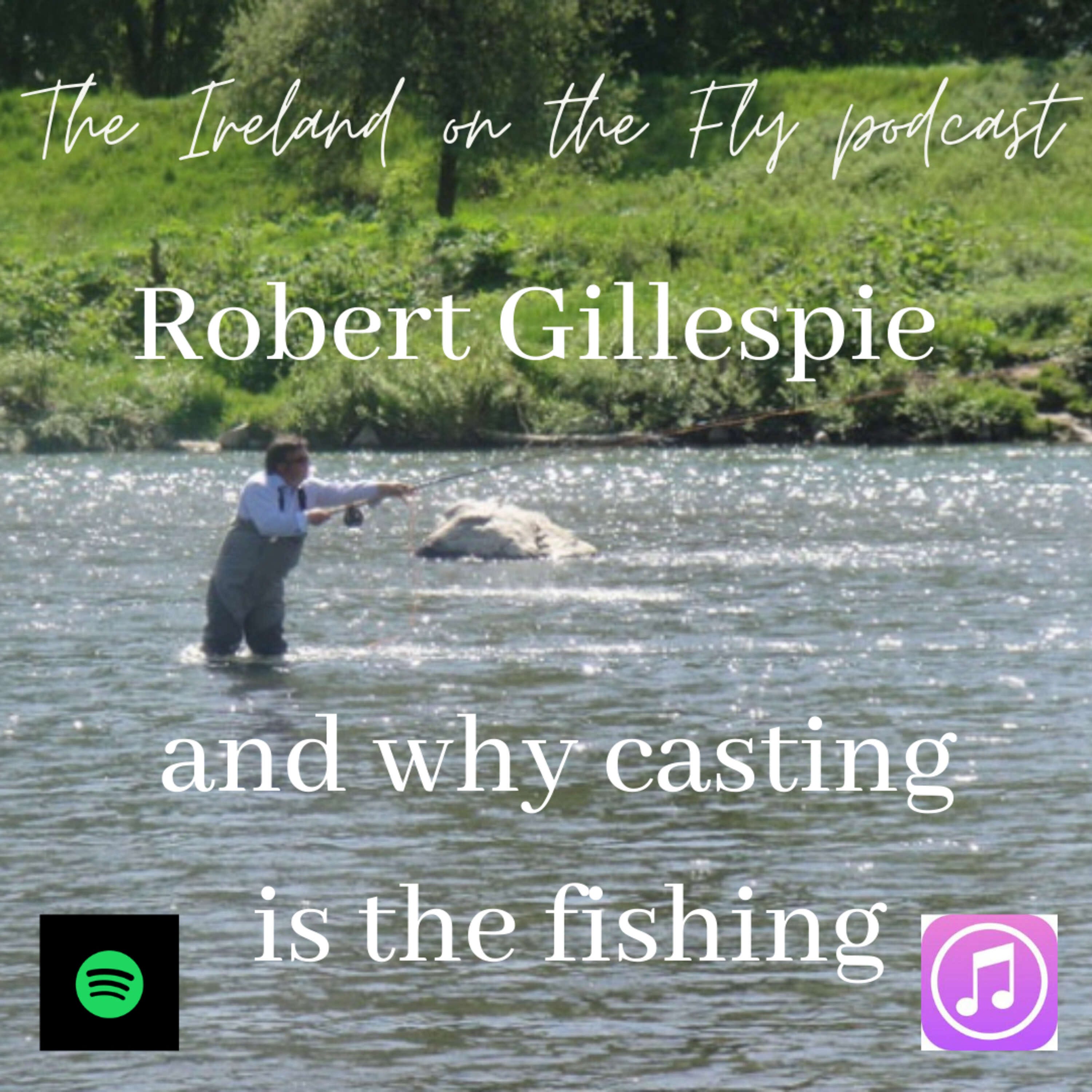 Robert Gillespie and why casting is the fishing – Ireland on the