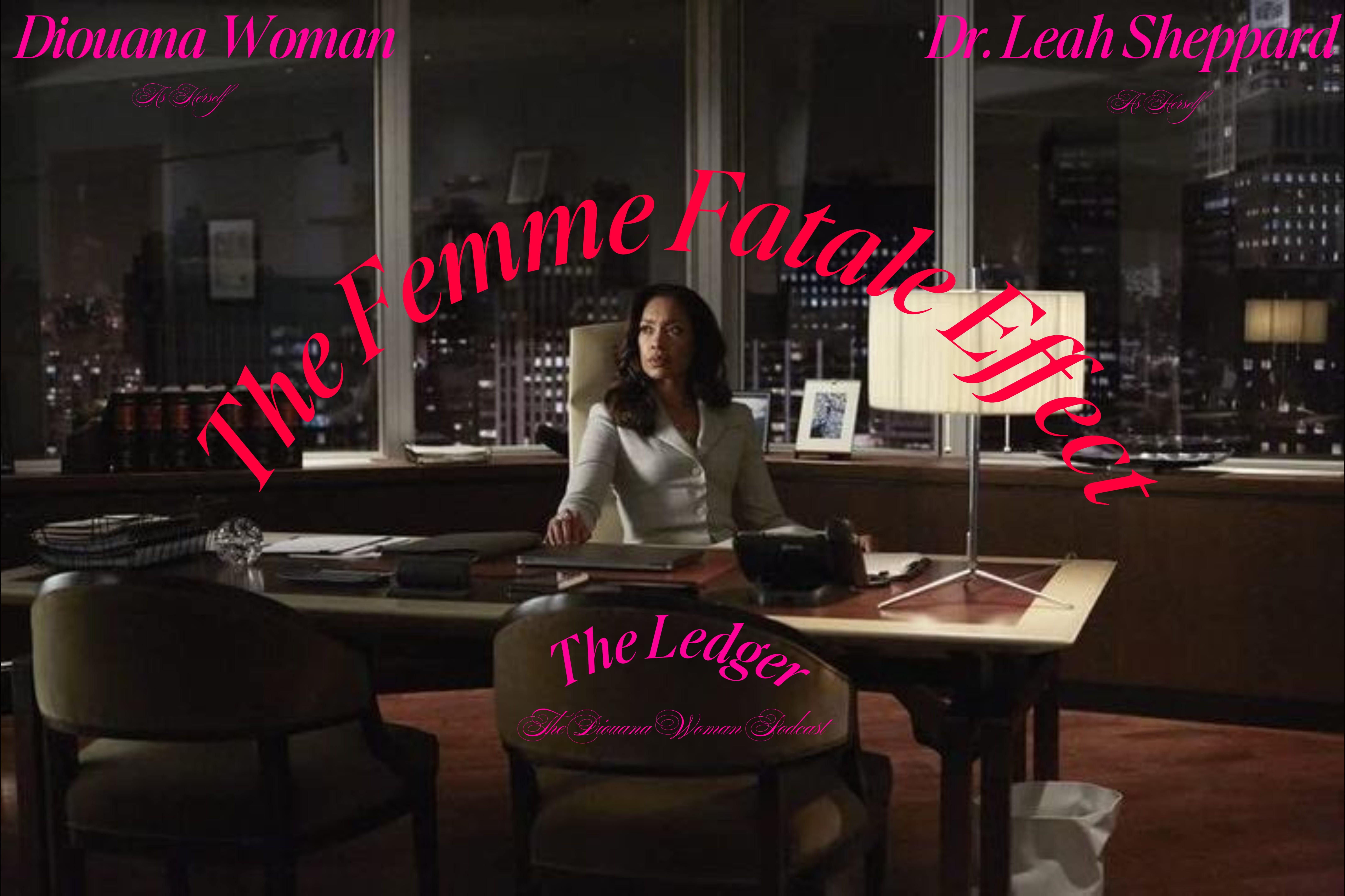 Entry #2: The Femme Fatale Effect, Explained