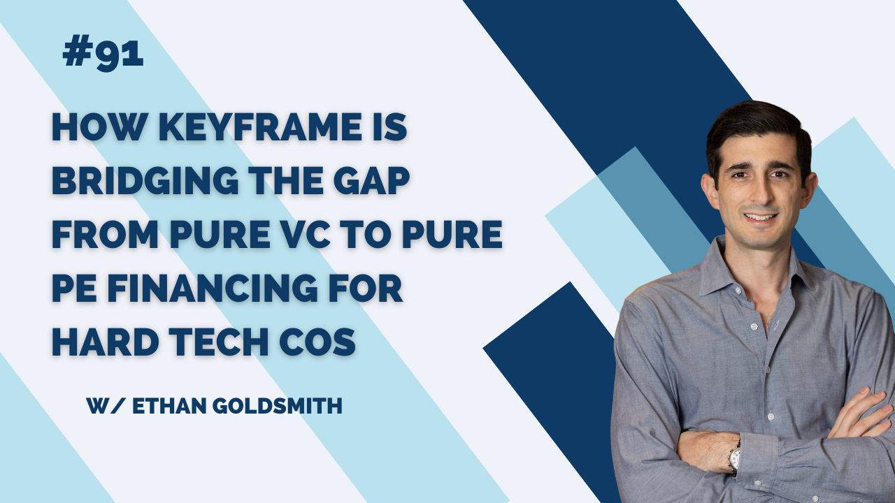How Keyframe is Bridging the Gap from Pure VC to Pure PE Financing for Hard Tech COs w/ Ethan Goldsmith episode artwork