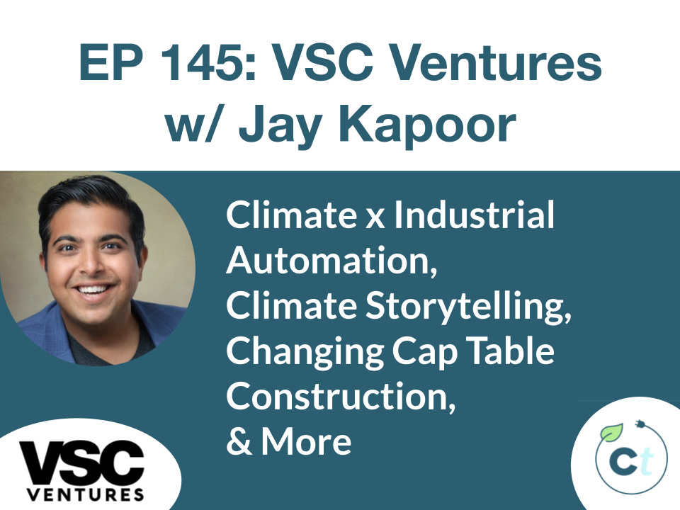#145 Climate x Industrial Automation, Climate Storytelling, Changing Cap Table Structure & More w/ Jay Kapoor (VSC Ventures) episode artwork