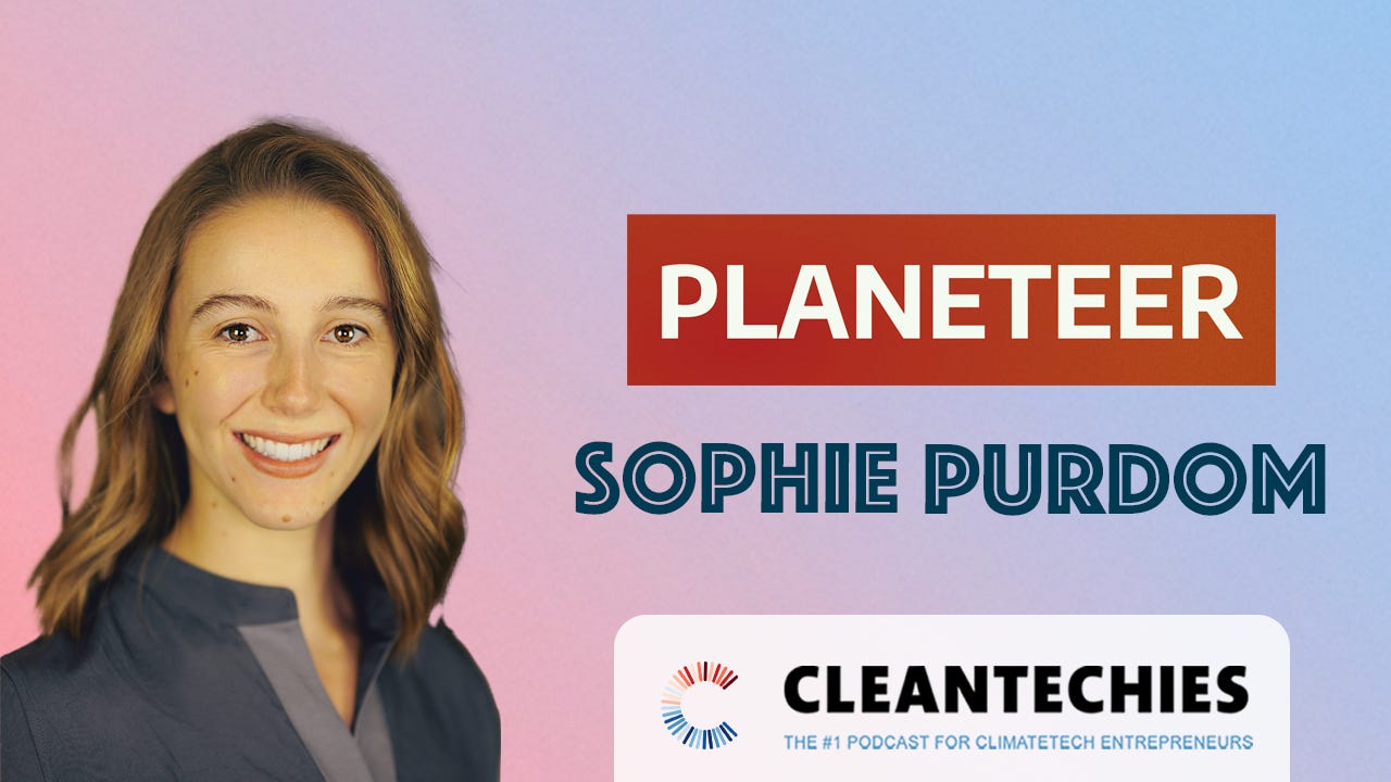 #246 Sophie Purdom on Closing a $54M Fund I, the Future of Planeteer, & The 4 Types of Climate Founders