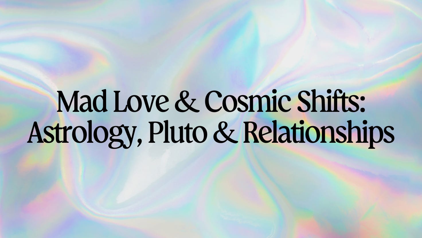 🎙️ Mad Love & Cosmic Shifts: Astrology, Pluto & Relationships