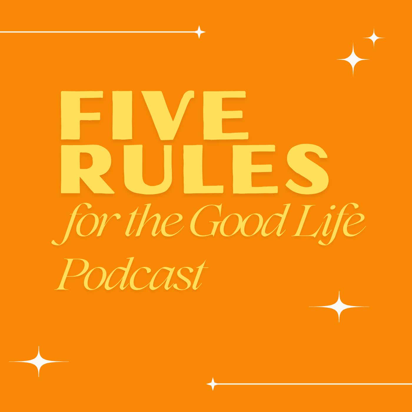 Five Rules for the Good Life Podcast