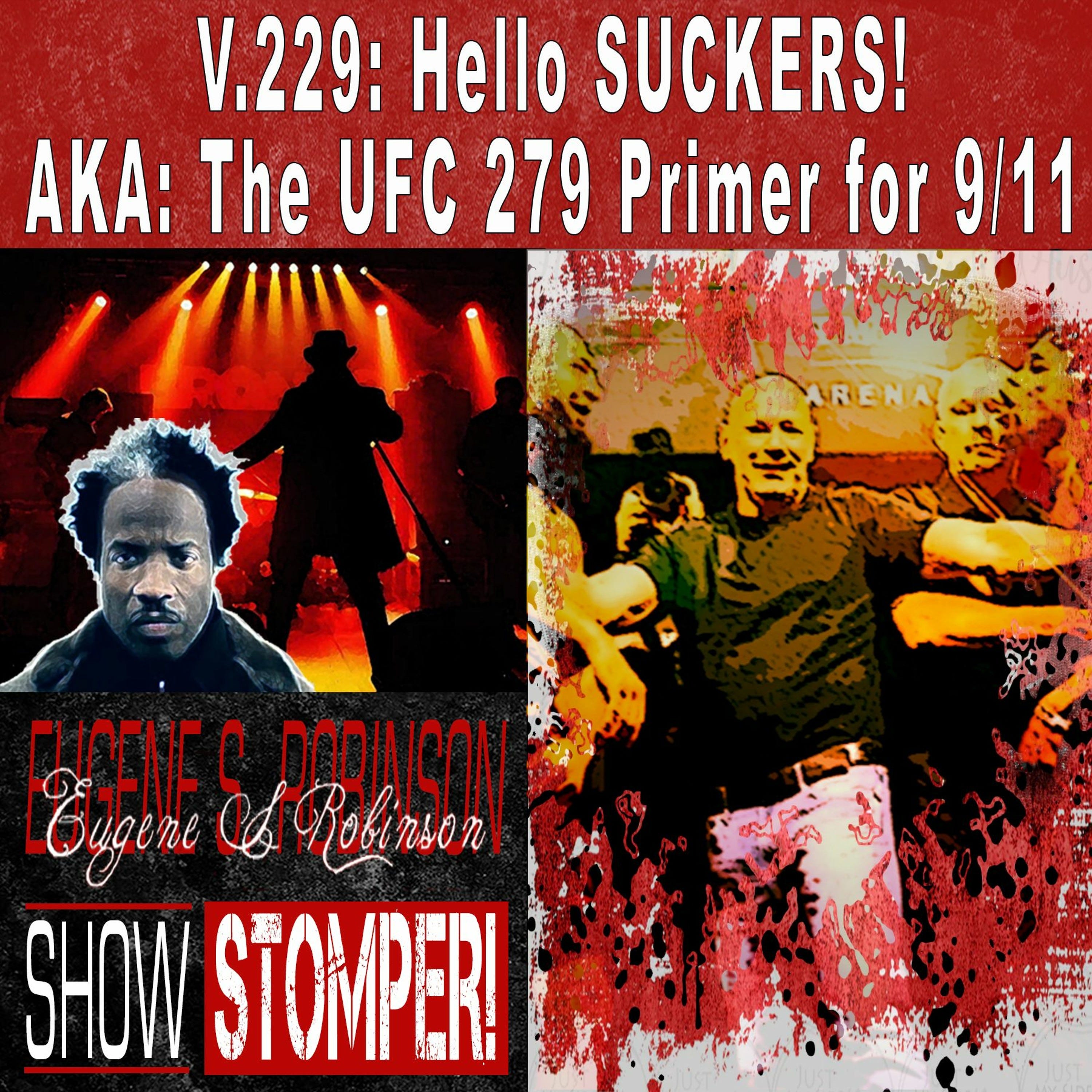 V.229: Hello SUCKERS! AKA: The UFC 279 Primer for 9/11 On The Eugene S. Robinson Show Stomper!