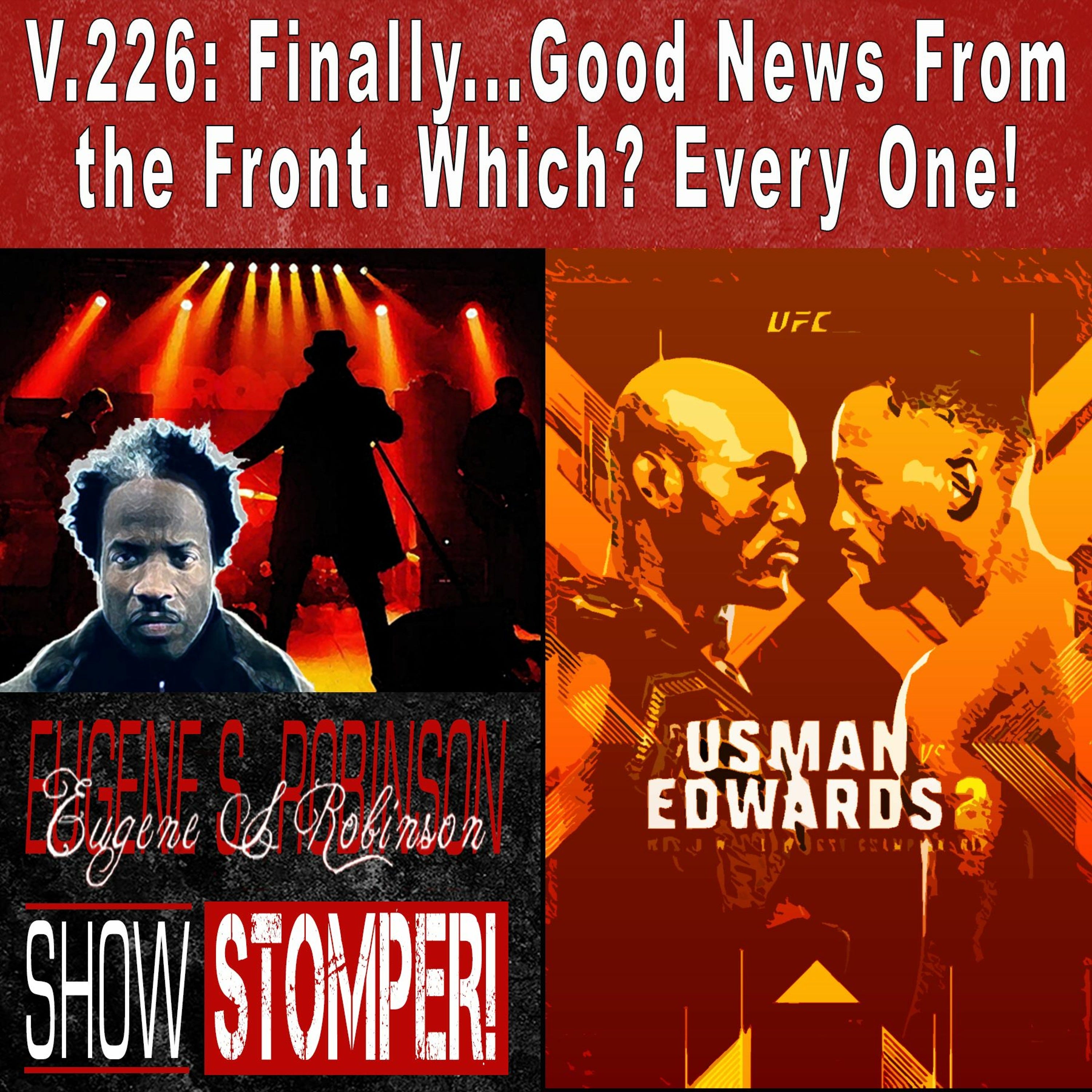 V.226: Finally...Good News From the Front. Which? Every One! On the Eugene S. Robinson Show Stomper!