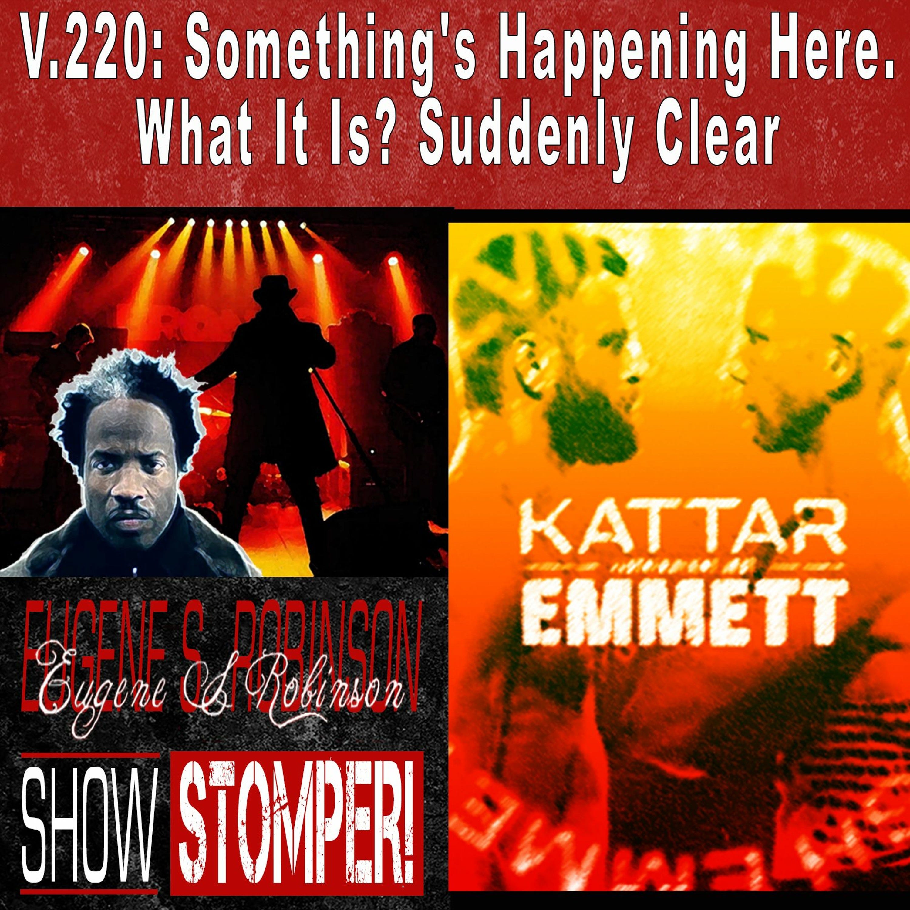 V.220: Something's Happening Here. What It Is? Suddenly Clear On The Eugene S. Robinson Show Stomper