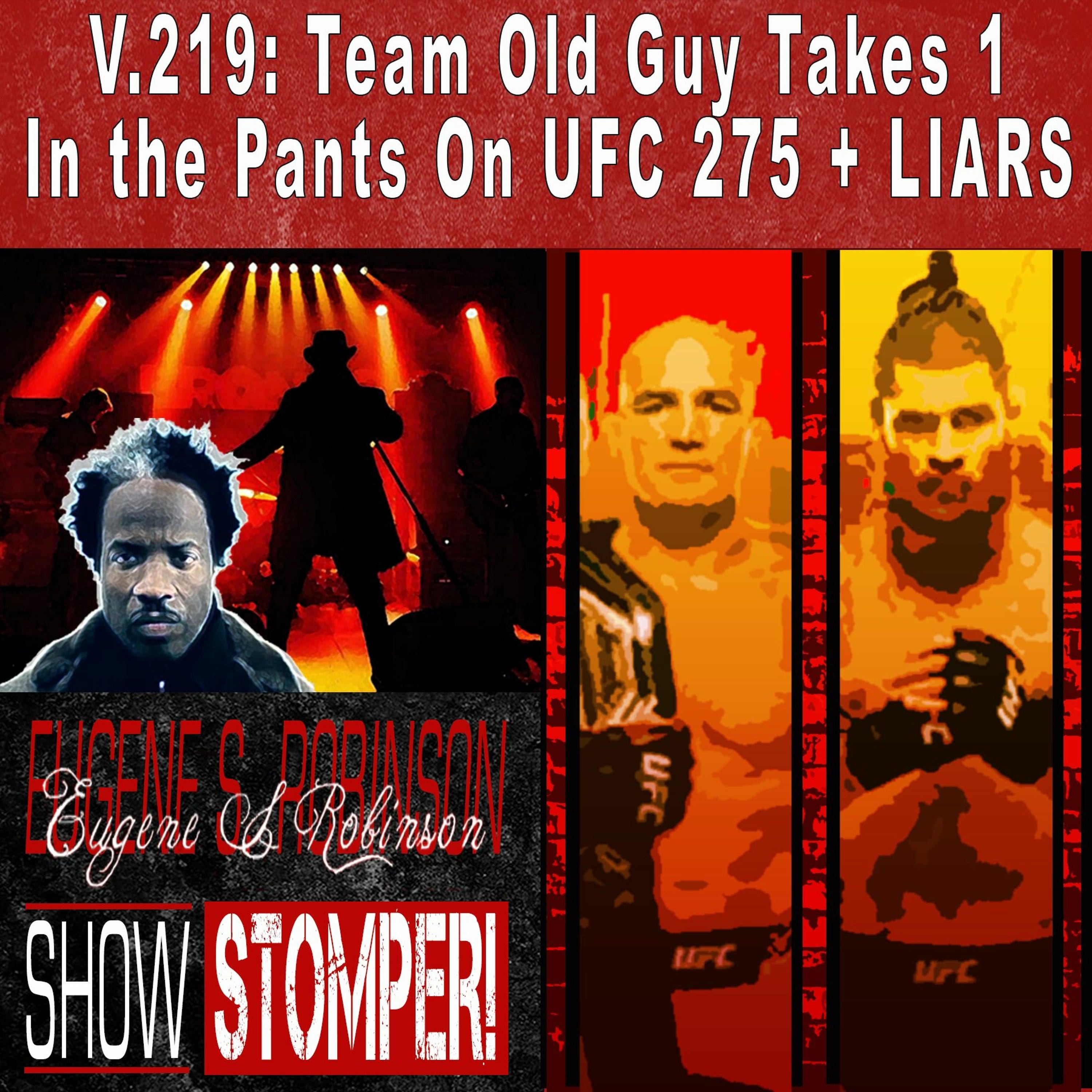 V.219: Team Old Guy Takes 1 In the Pants On UFC 275 + LIARS On The Eugene S. Robinson Show Stomper!