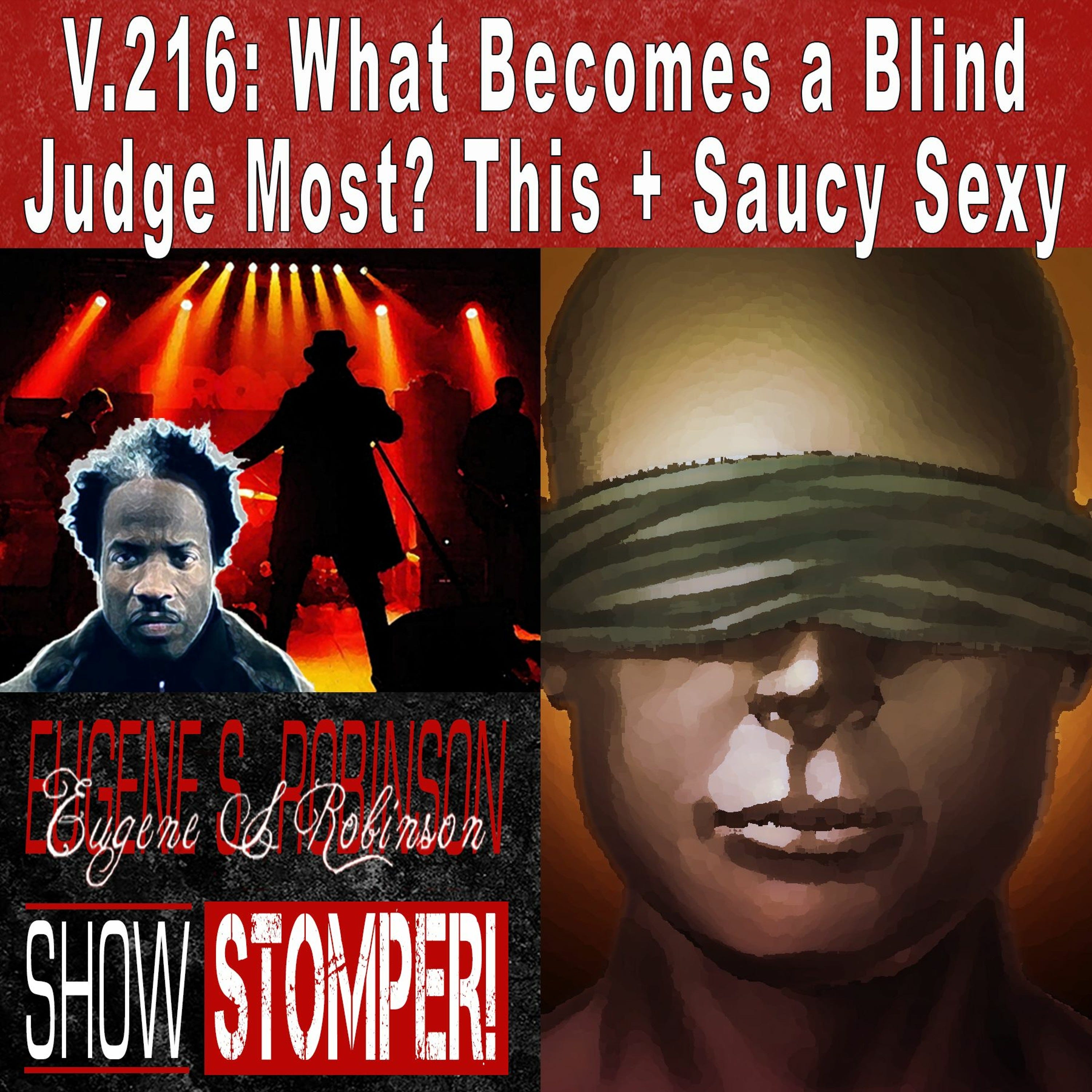 V.216: What Becomes a Blind Judge Most? This + saucy sexy all On The Eugene S Robinson Show Stomper!