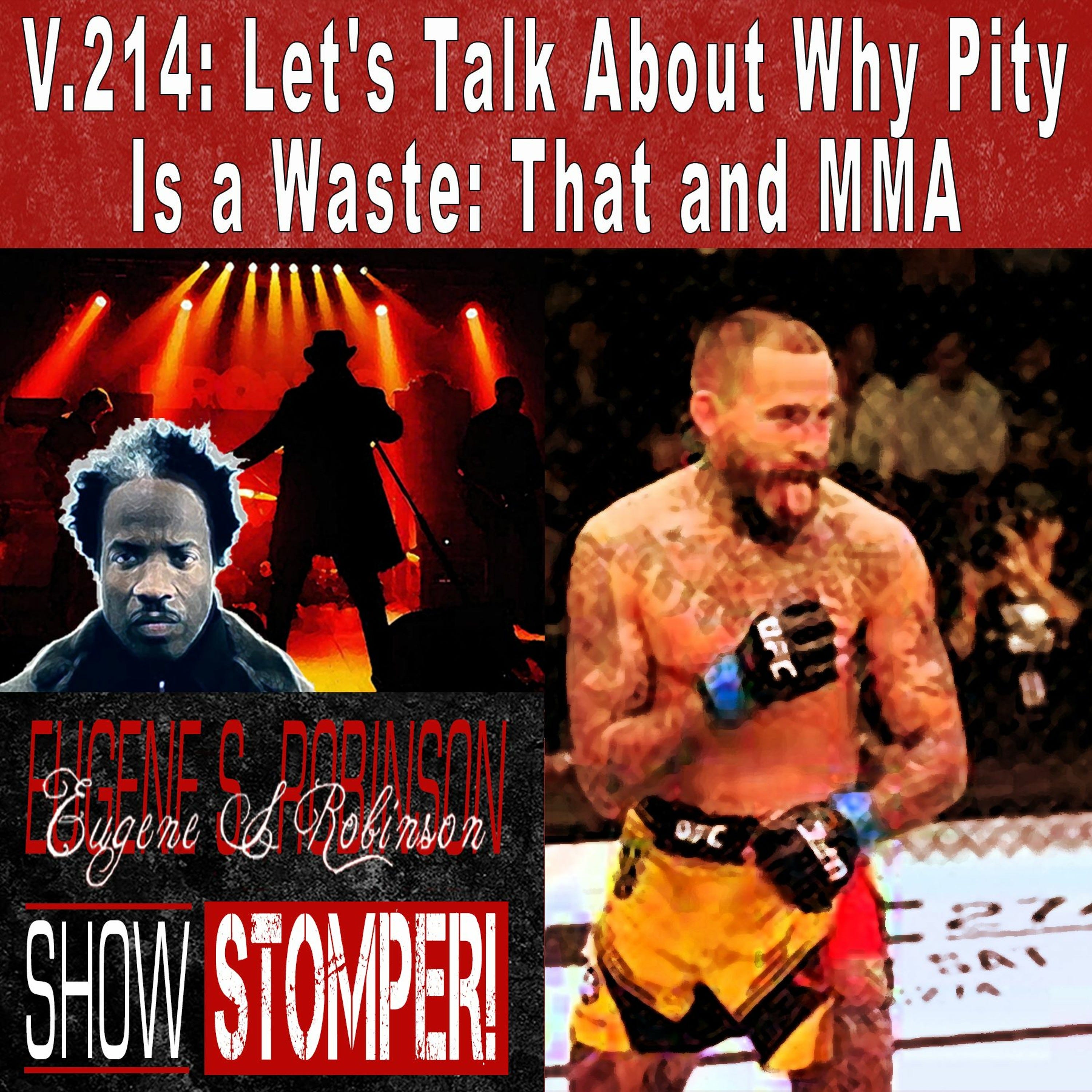 V.214: Let's Talk About Why Pity Is a Waste: That and MMA On The Eugene S. Robinson Show Stomper!