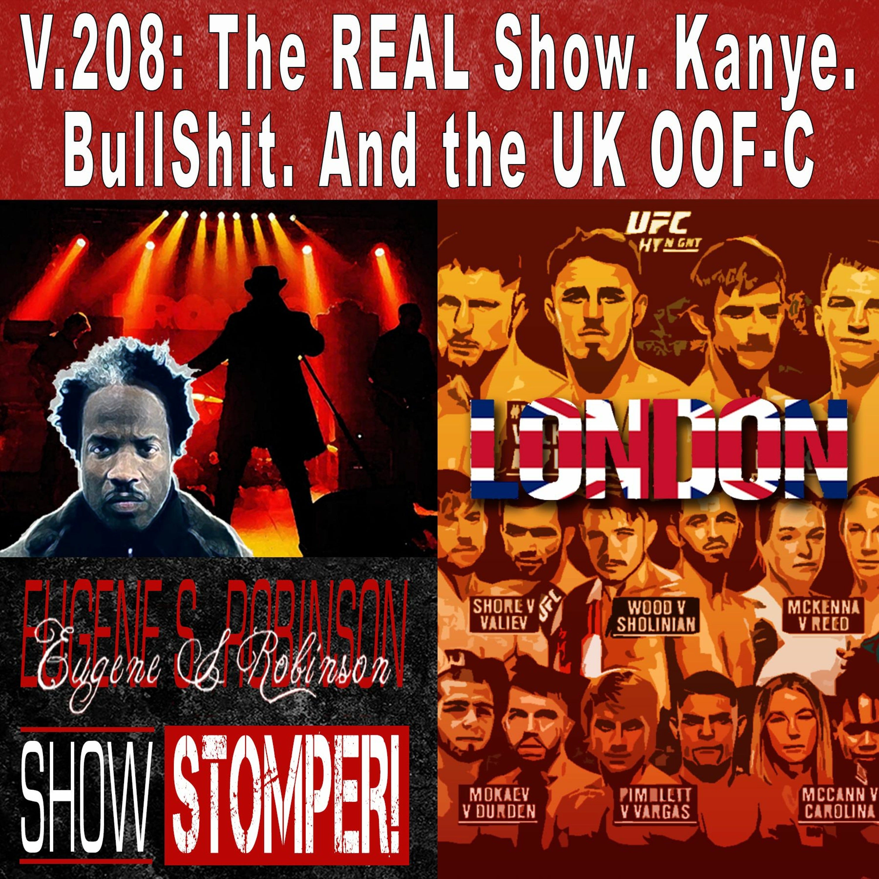 V.208: The REAL Show. Kanye. BullShit. And the UK OOF-C on The Eugene S. Robinson Show Stomper!