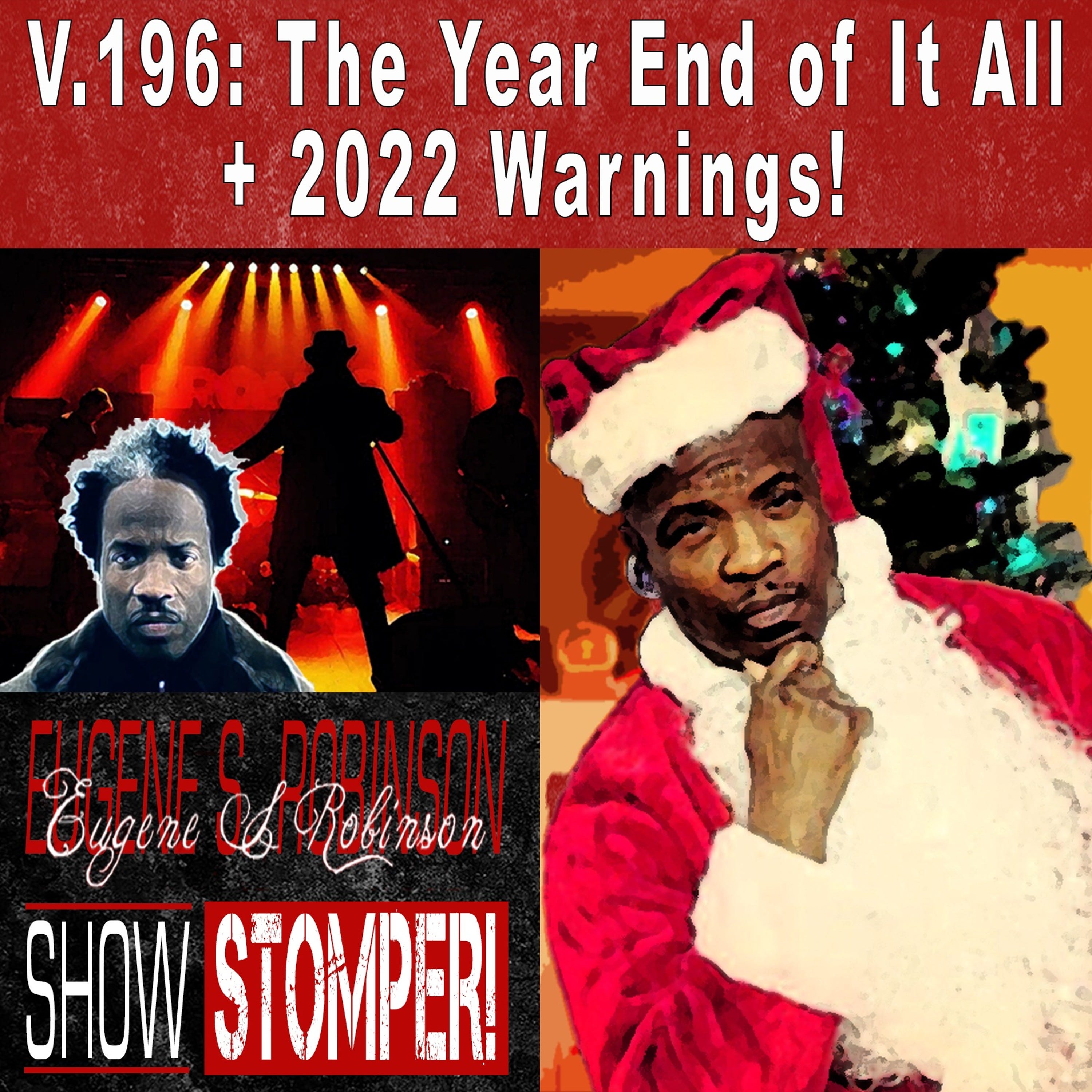 V.196 The Year End Of It All + 2022 Warnings! On The Eugene S. Robinson Show Stomper!