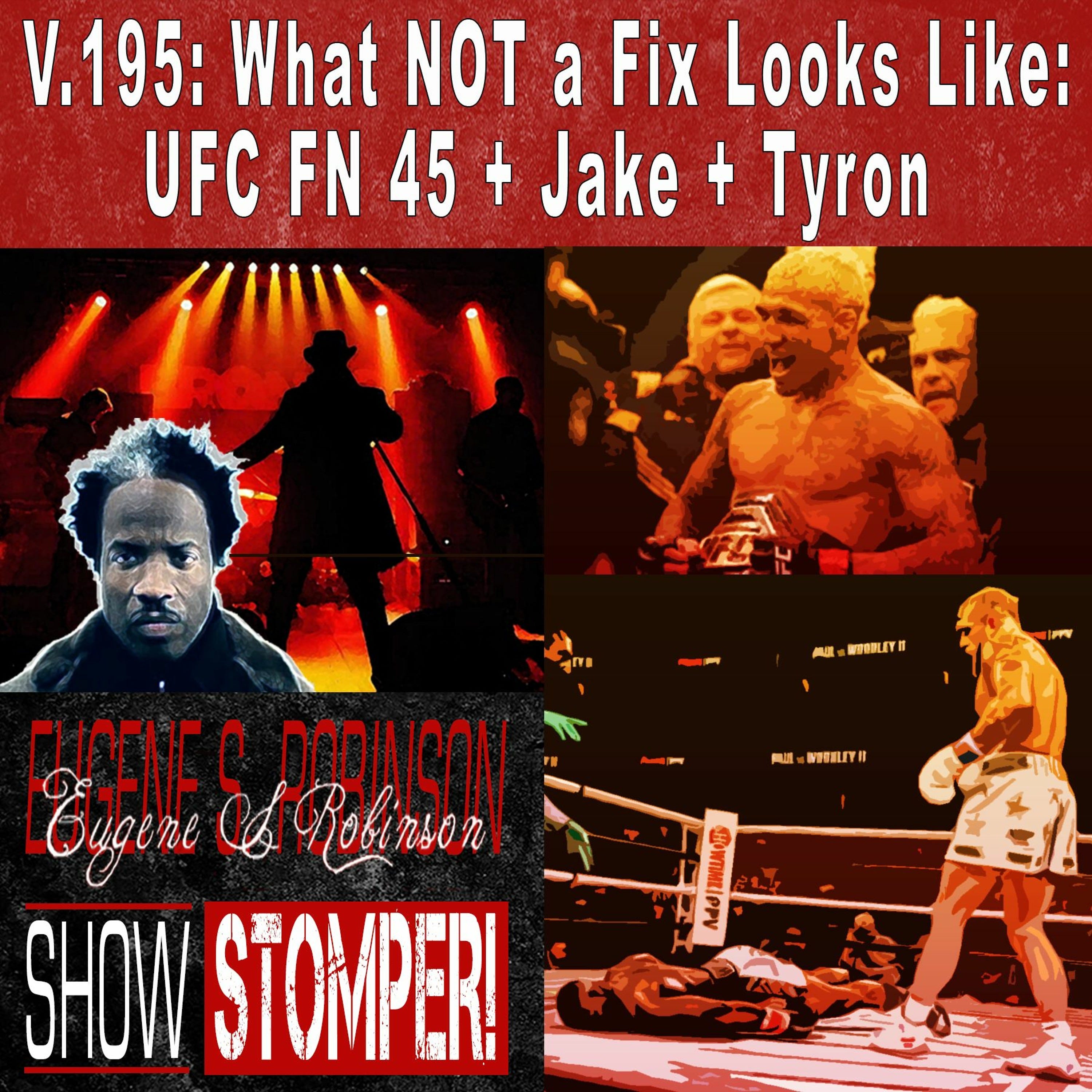 V.195: What NOT a Fix Looks Like: UFC FN 45 + Jake + Tyron
