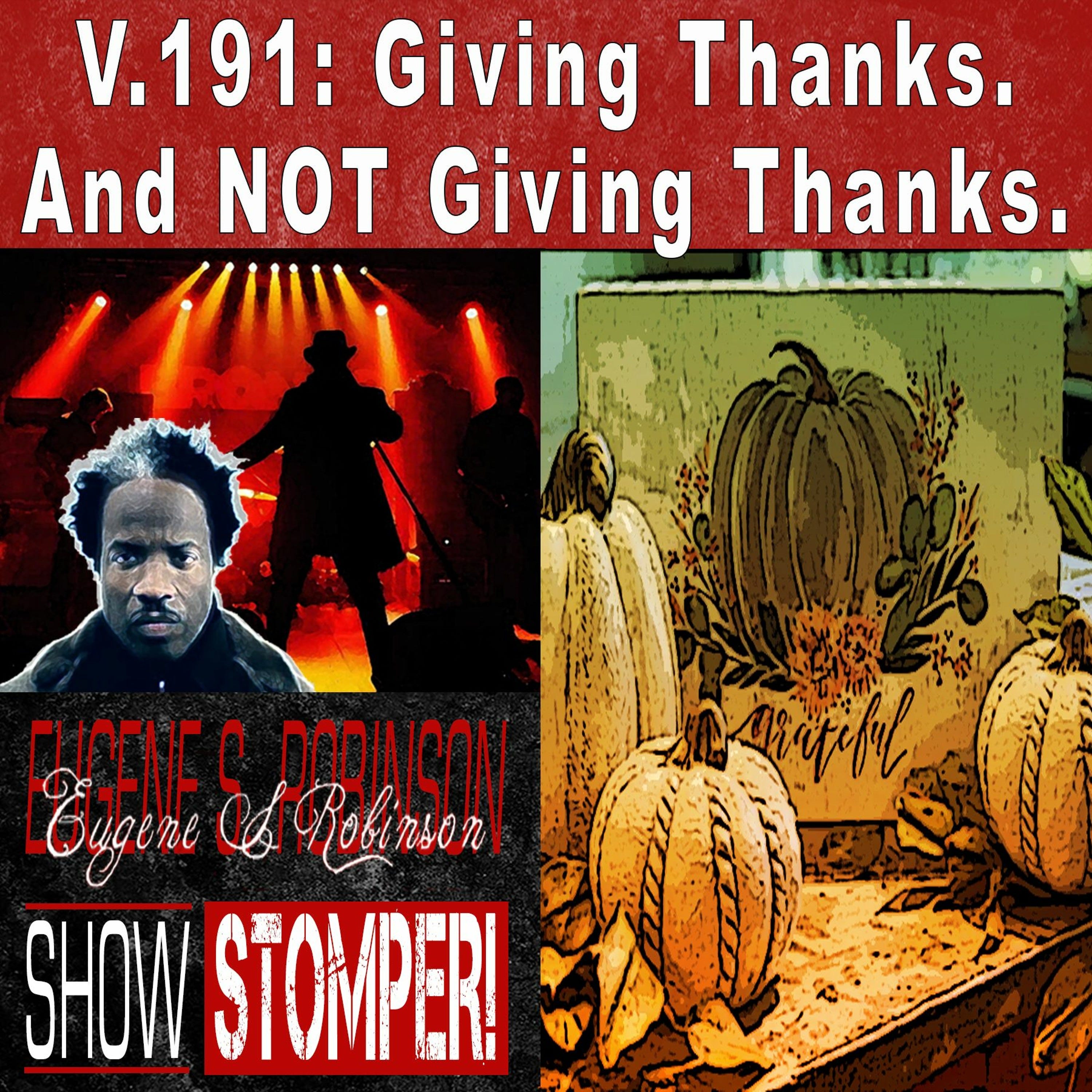 V.191 Giving Thanks. And NOT Giving Thanks. All On The Eugene S. Robinson Show Stomper!