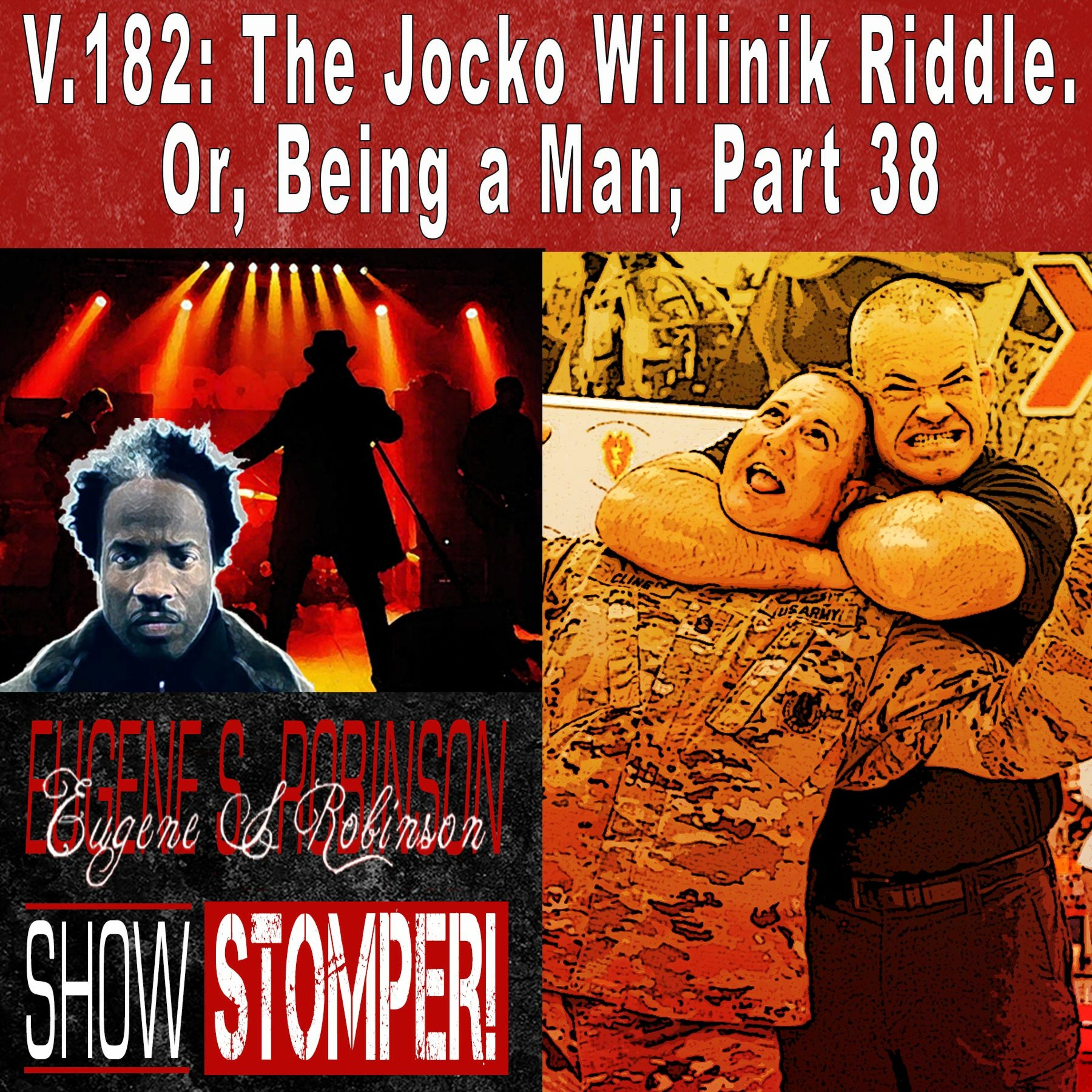 V.182: The Jocko Willinik Riddle. Or, Being a Man, Part 38 On The Eugene S. Robinson Show Stomper!