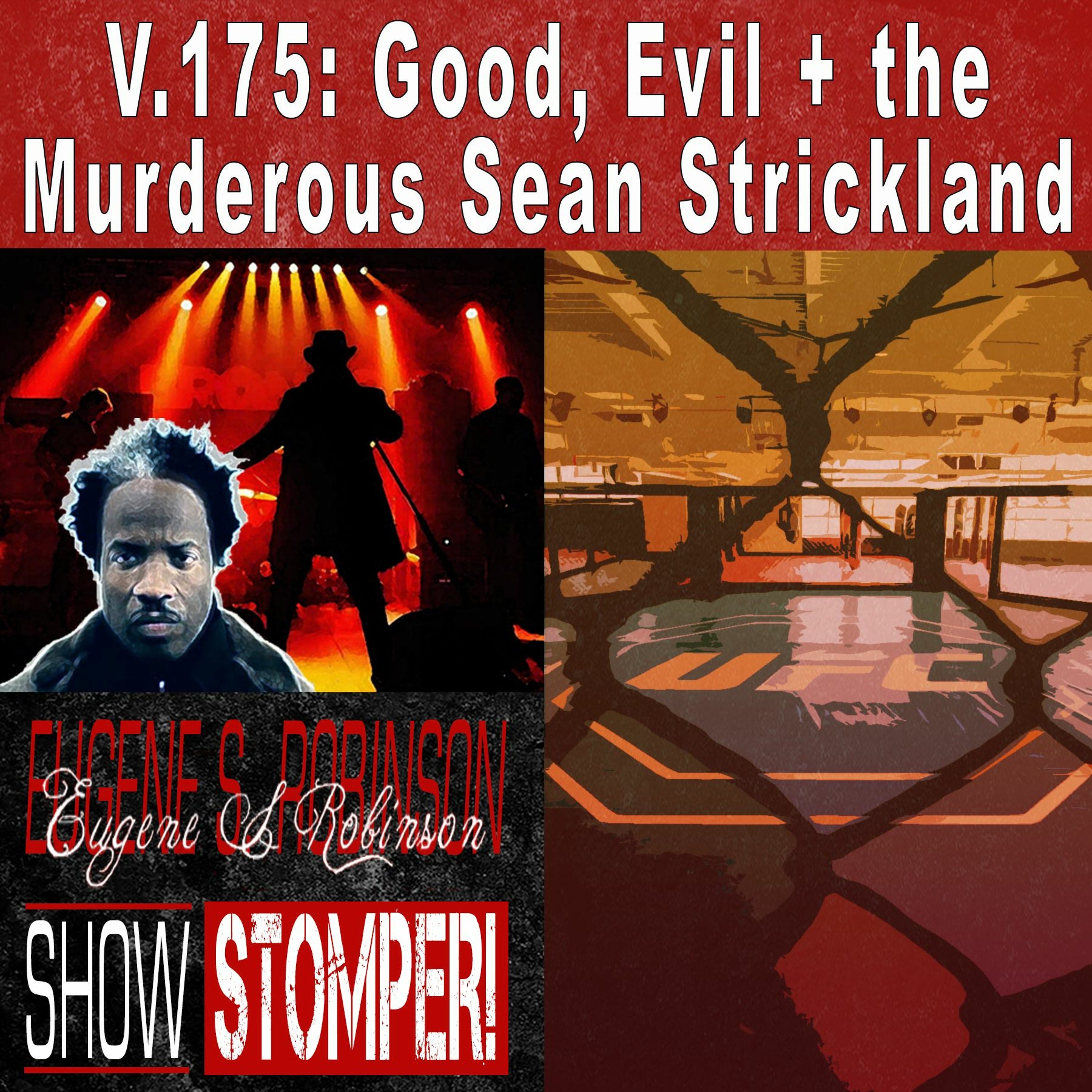 V.175 Good, Evil + The Murderous Sean Strickland On The Eugene S. Robinson Show Stomper!