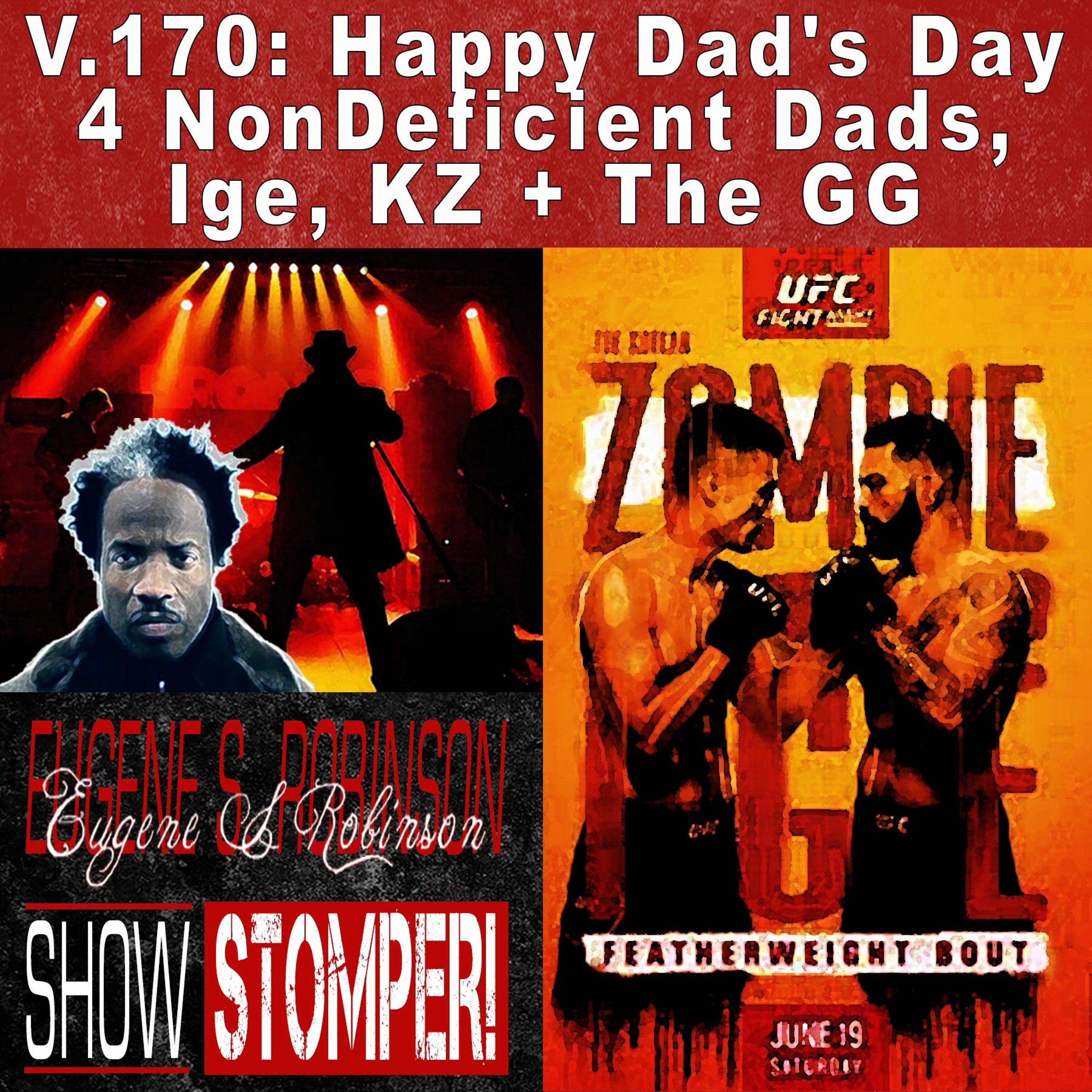 V.170: Happy Dad's Day 4 NonDeficient Dads, Ige, KZ + The GG on The Eugene S. Robinson Show Stomper!