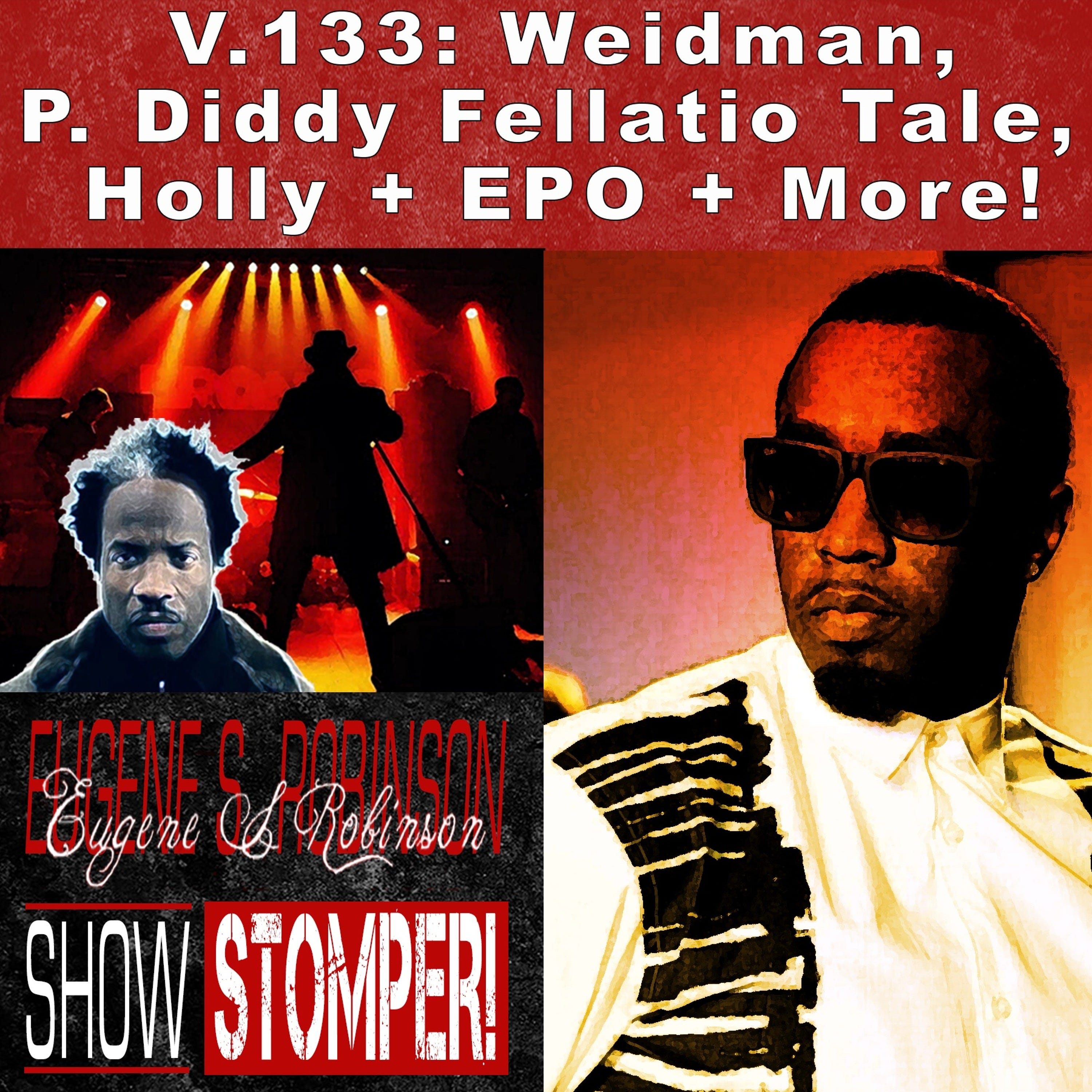 V.133 Weidman, P. Diddy Fellatio Tale, Holly + EPO + More On The Eugene S. Robinson Show Stompe