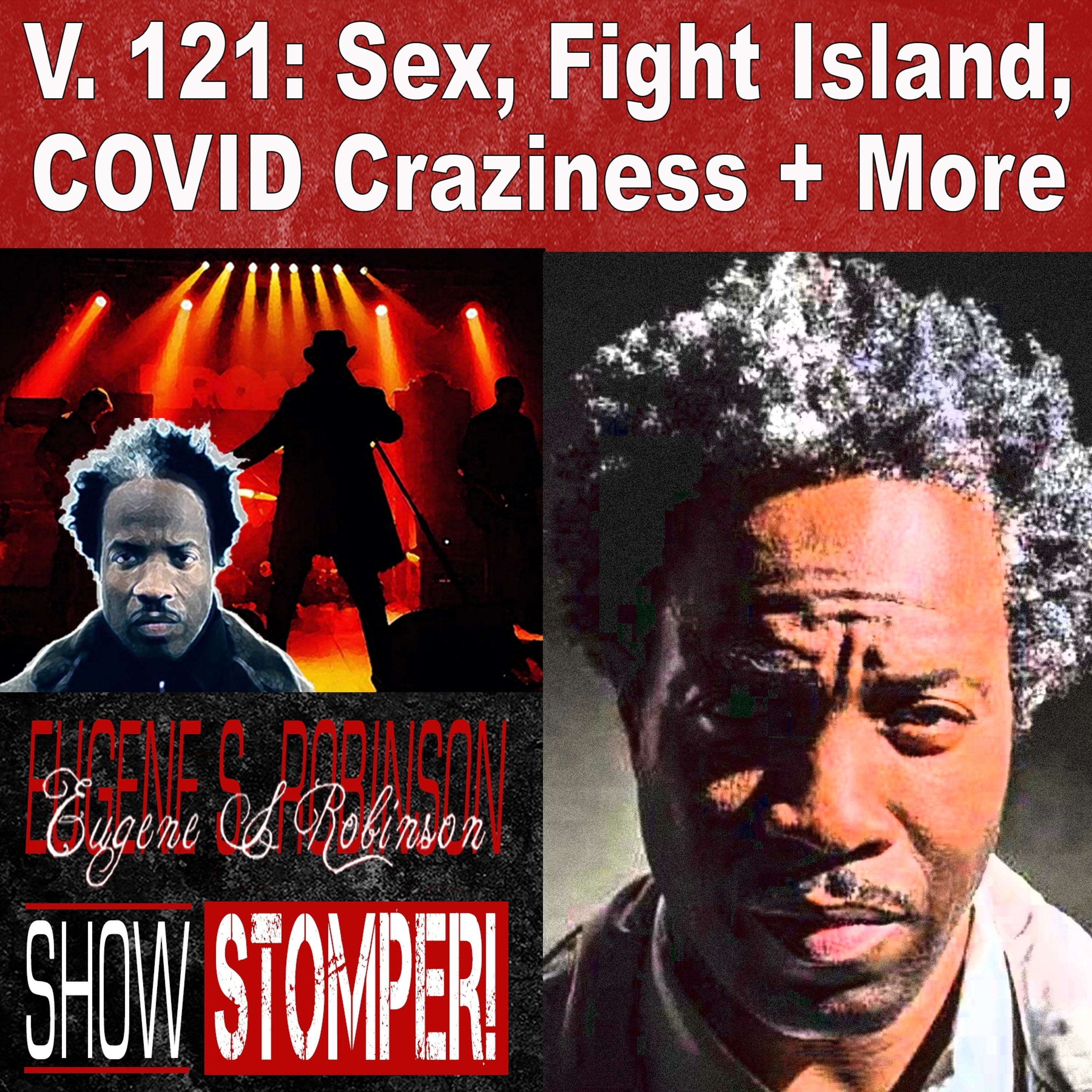 V. 121 Sex, Fight Island, COVID Craziness + More On The Eugene S. Robinson Show Stomper!