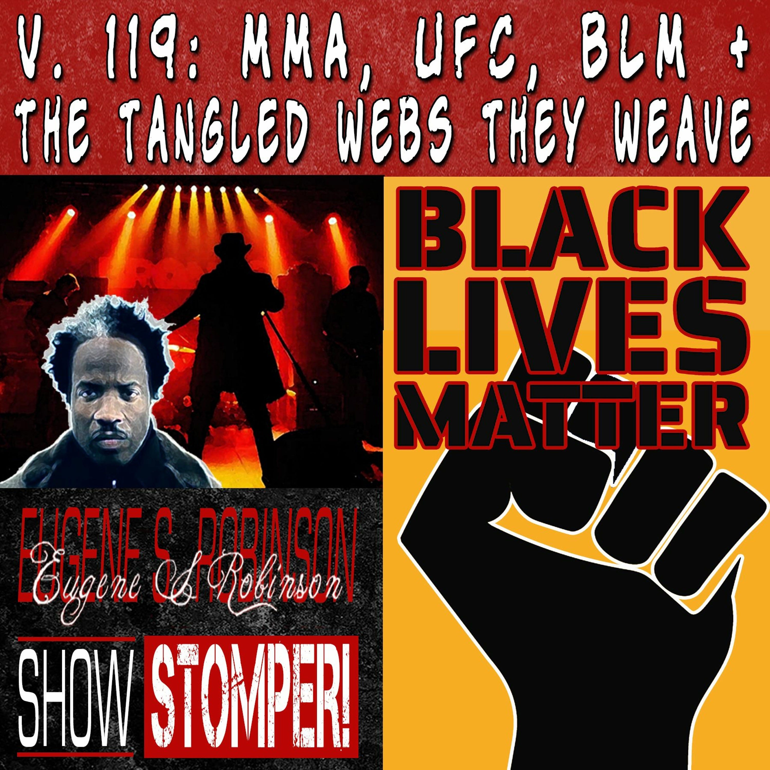 V. 119: MMA, UFC, BLM + the Tangled Webs They Weave On The Eugene S. Robinson Show Stomper!