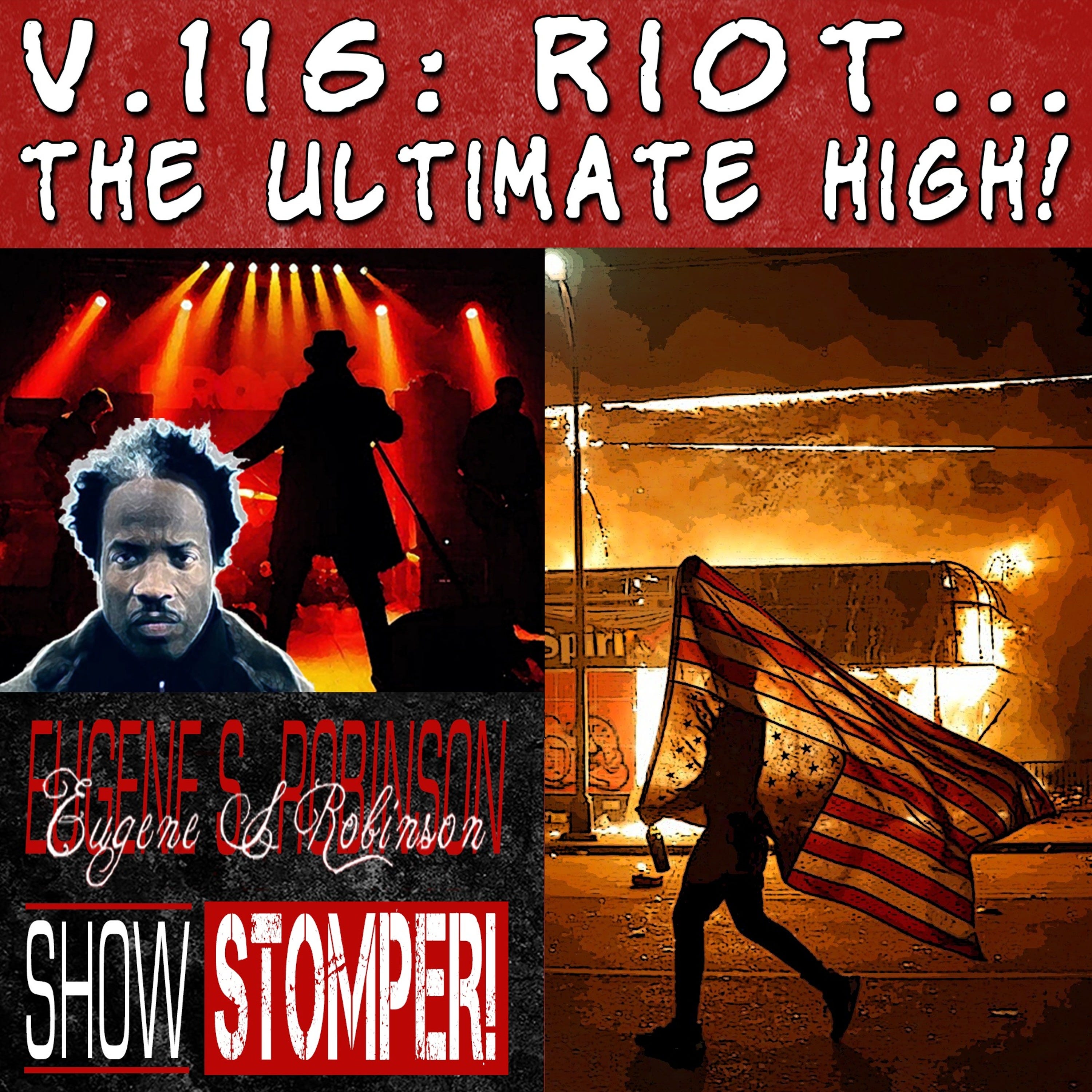 V.116 RIOT...The Ultimate High! On The Eugene S. Robinson Show Stomper!