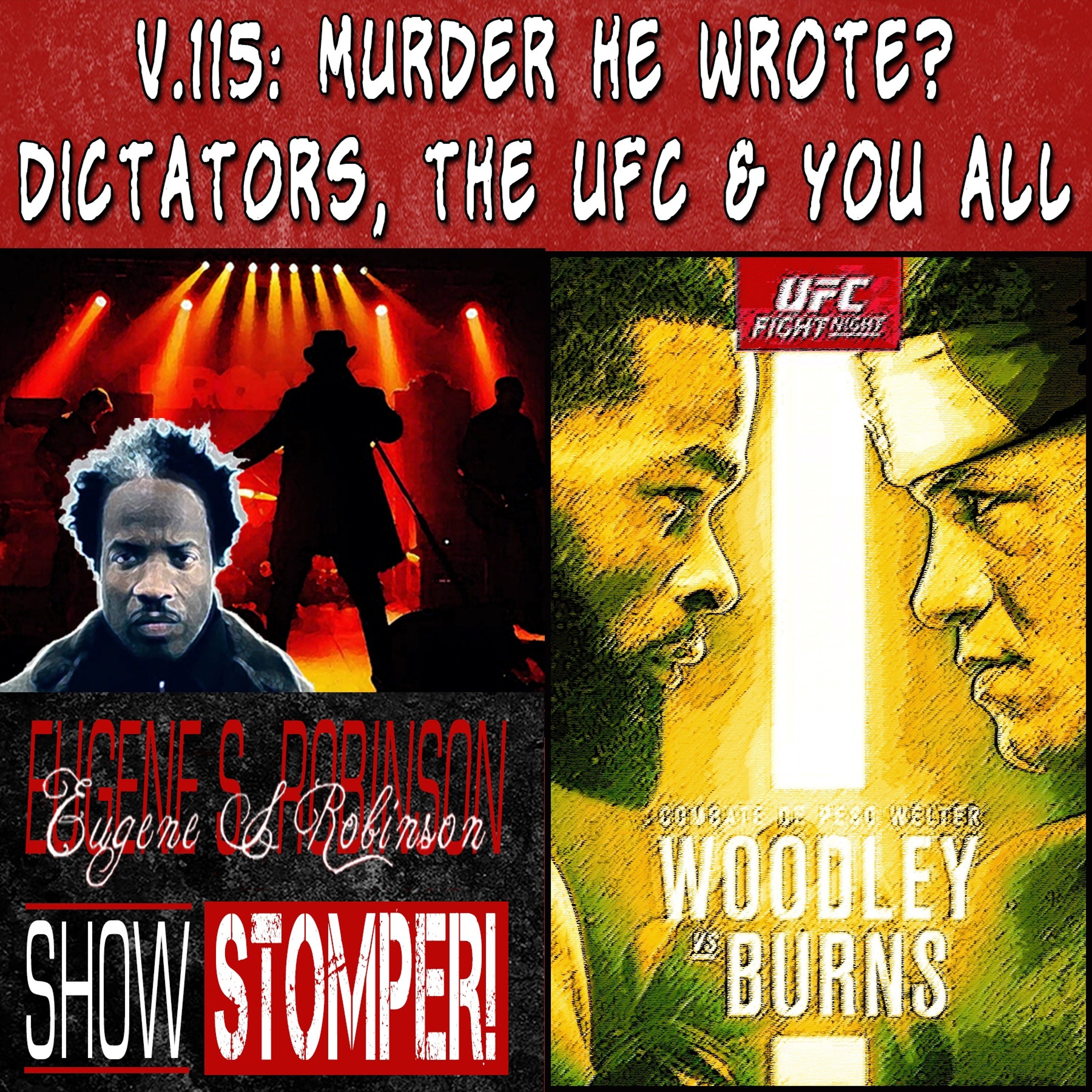 V.115: Murder He Wrote? Dictators, the UFC + You All on the Eugene S. Robinson Show Stomper!