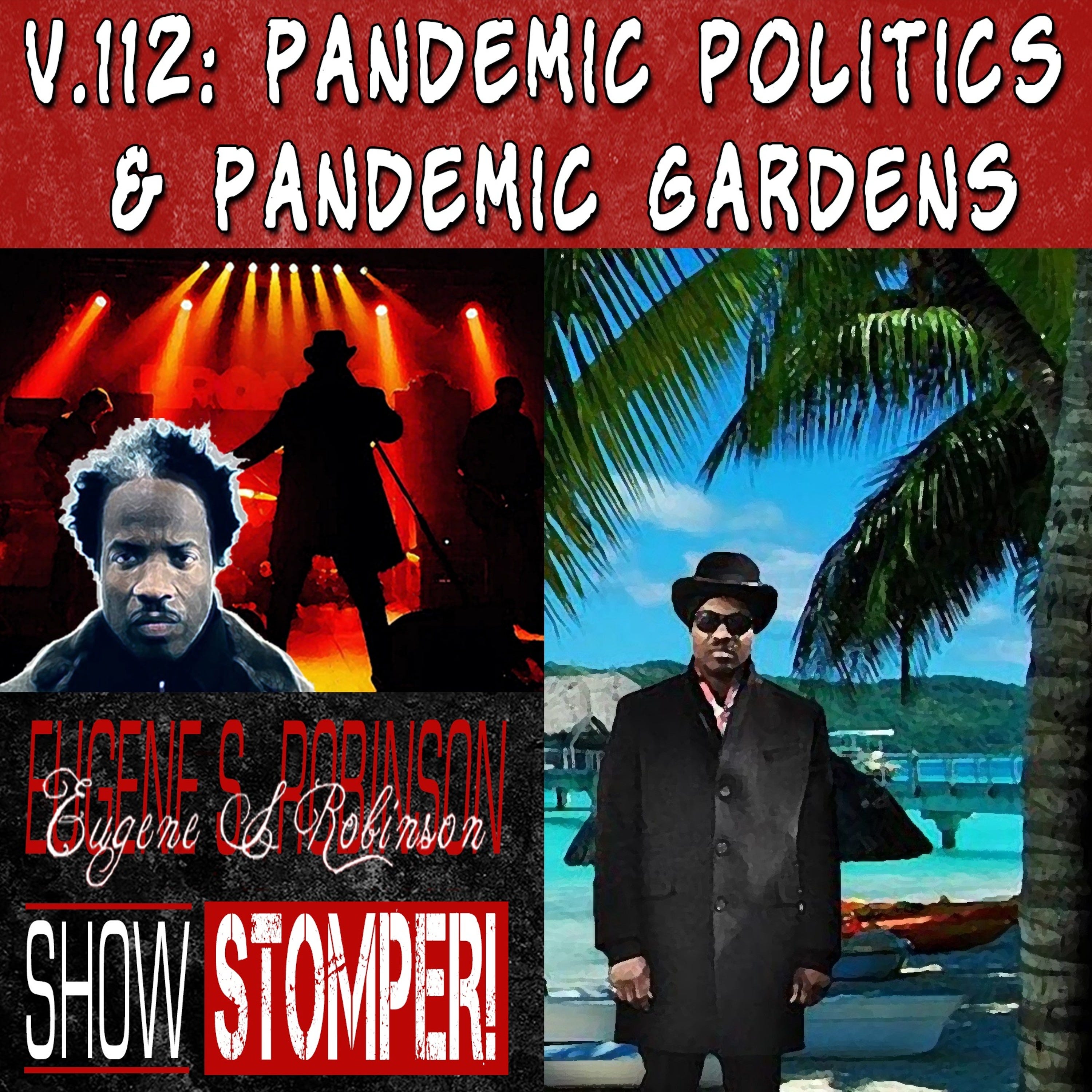 V. 112 UFC 249, Pandemic Politics + Pandemic Gardens On The Eugene S. Robinson Show Stomper!