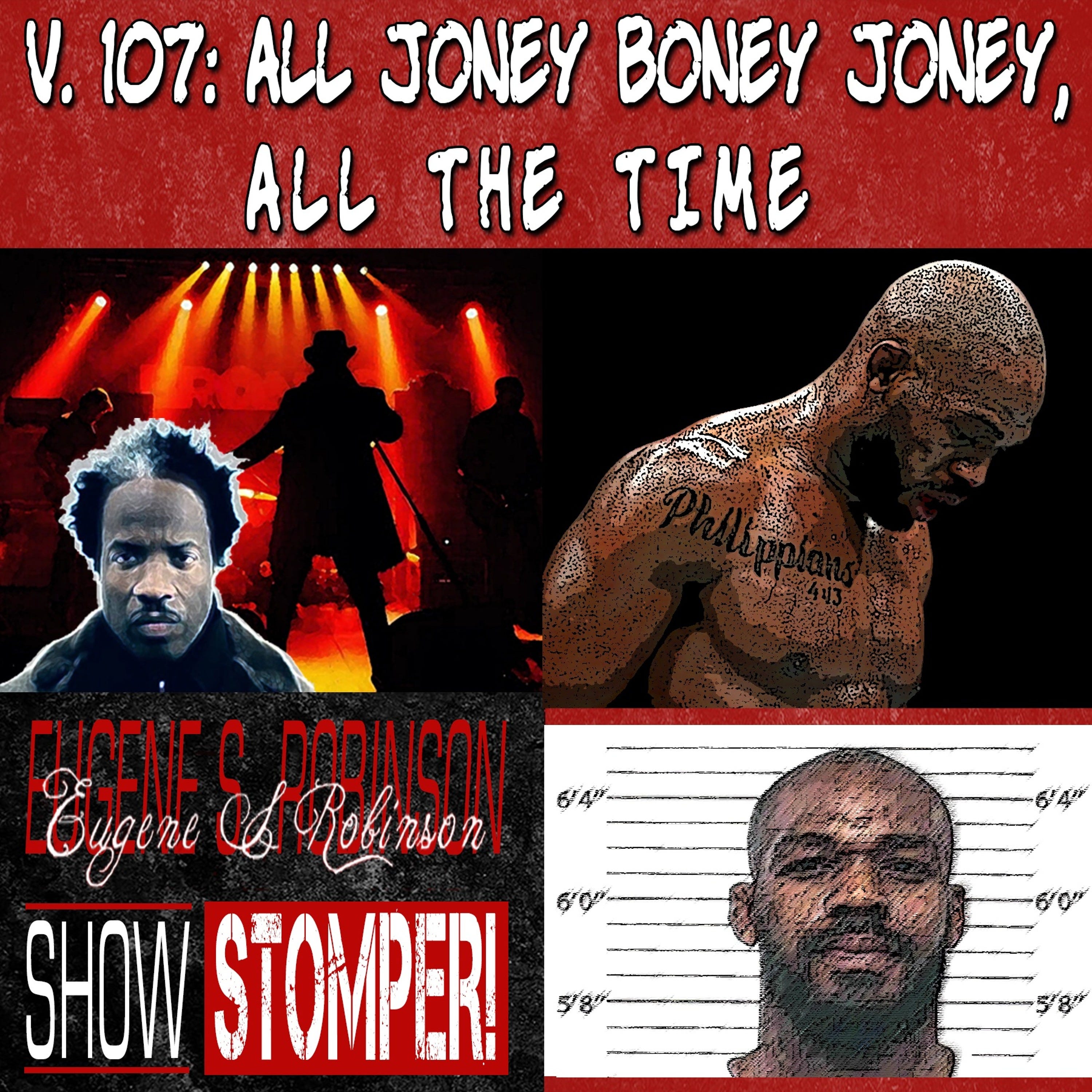 V. 107 All Joney Boney Joney, All The Time On The Eugene S. Robinson Show Stomper!