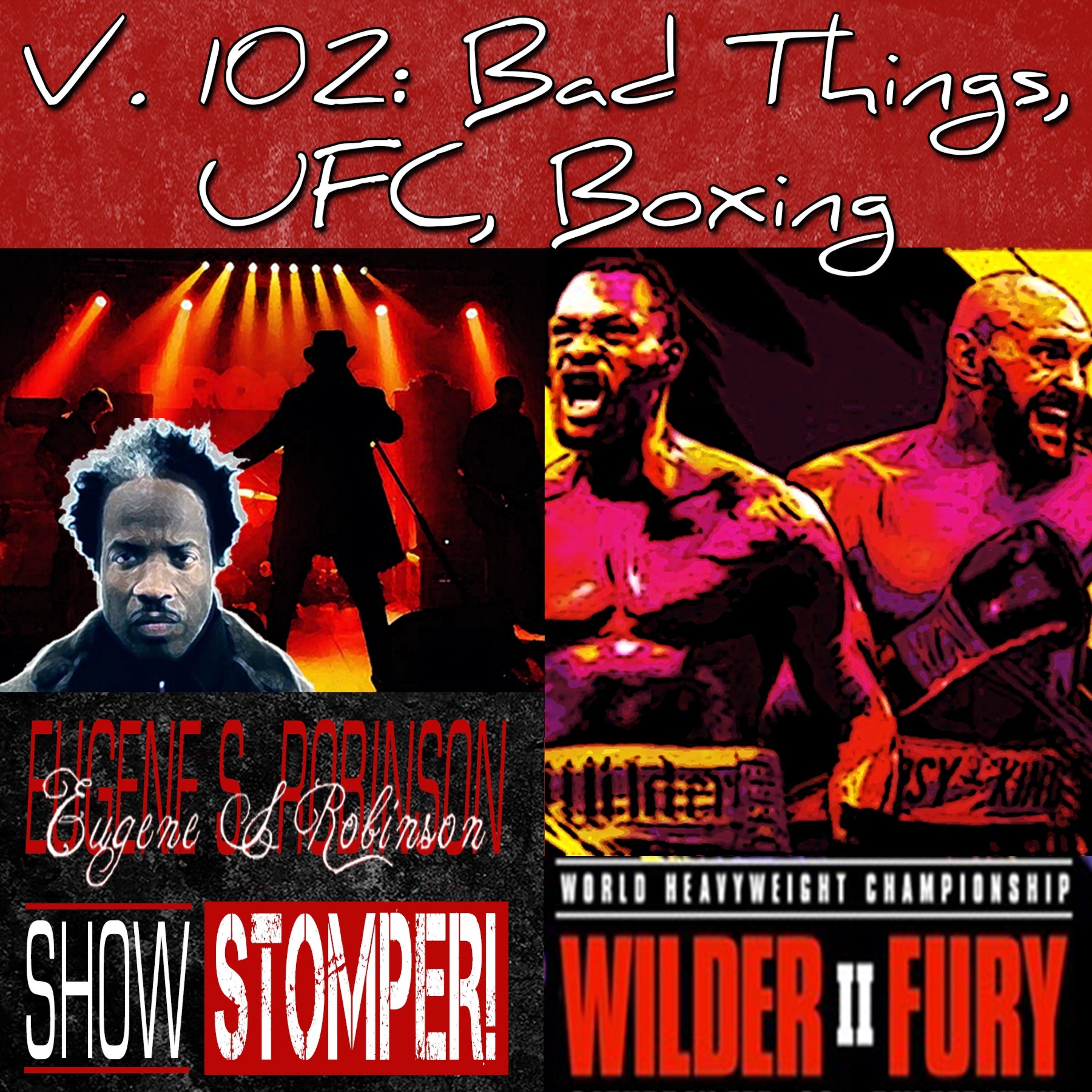 V. 102: Bad Things, UFC, Boxing All On The Eugene S. Robinson Show Stomper!