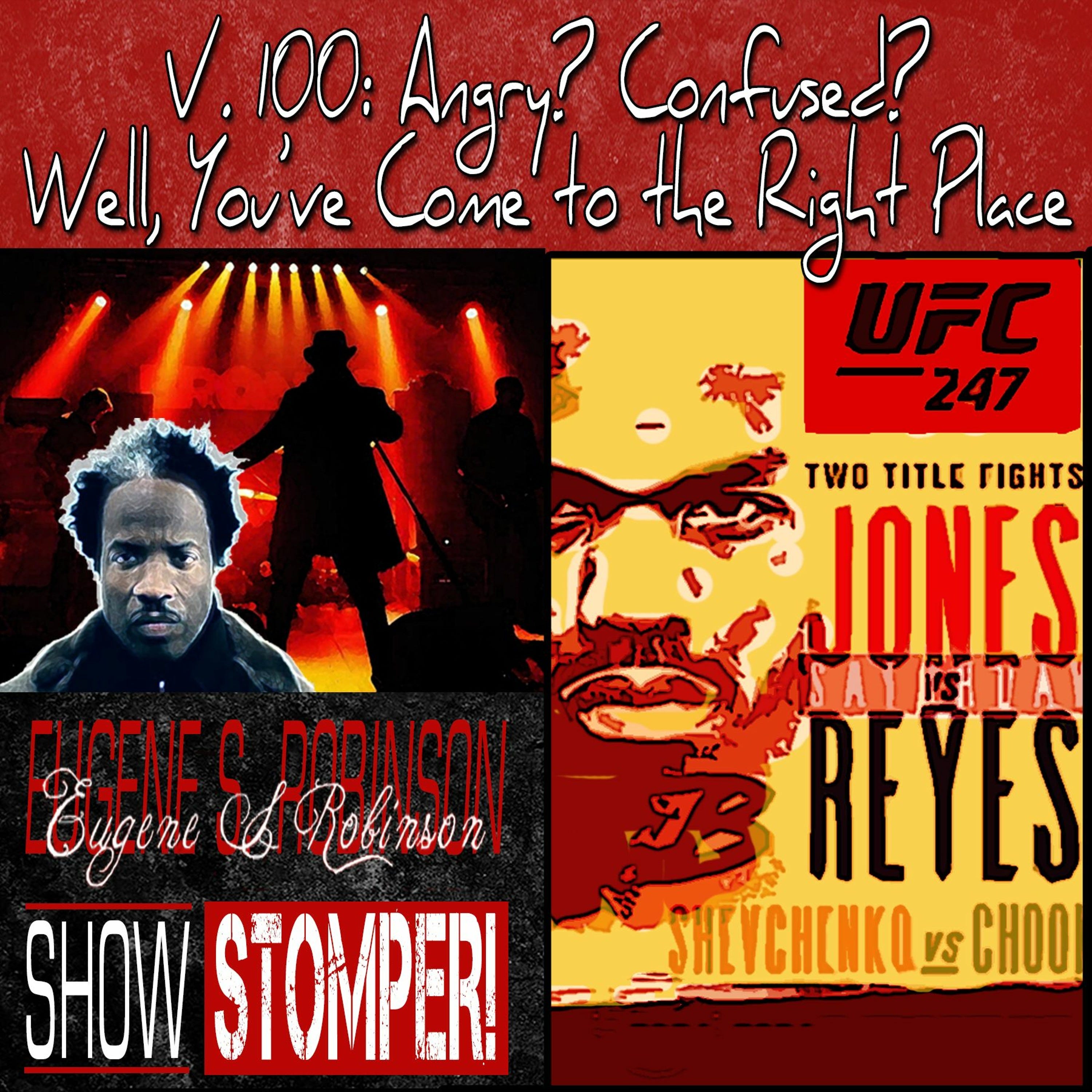 V. 100: Angry? Confused? Well, You've Come To The Right Place On The Eugene S. Robinson Show Stom