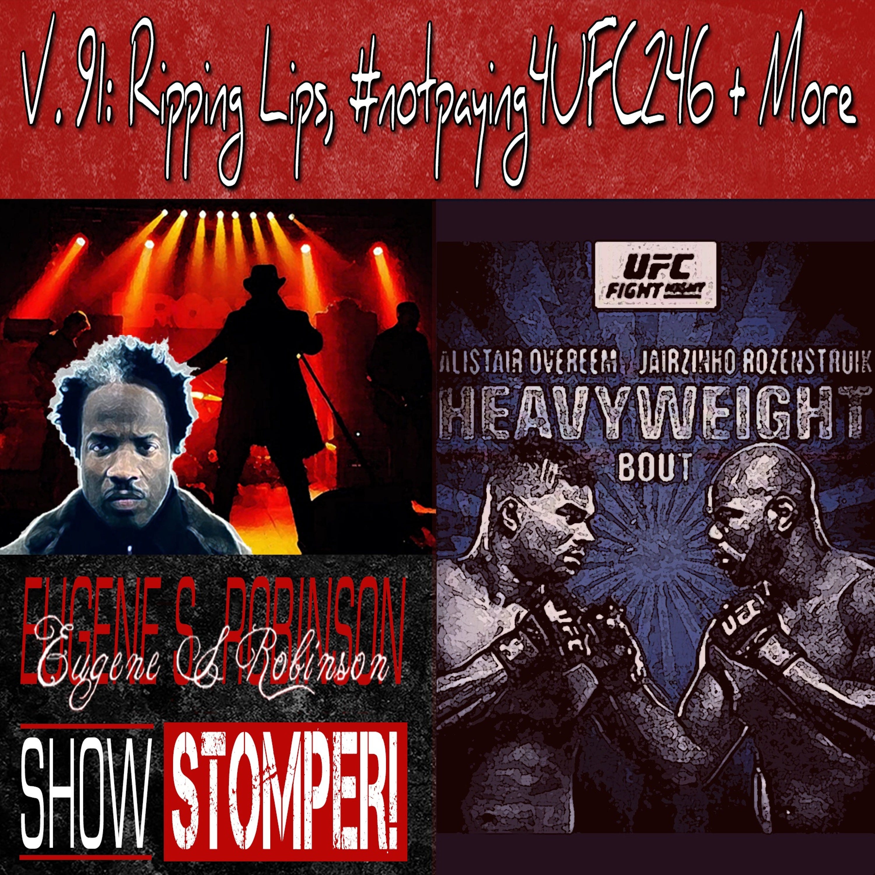 V. 91 Ripping Lips, #notpaying4UFC246 + More On The Eugene S. Robinson Show Stomper!