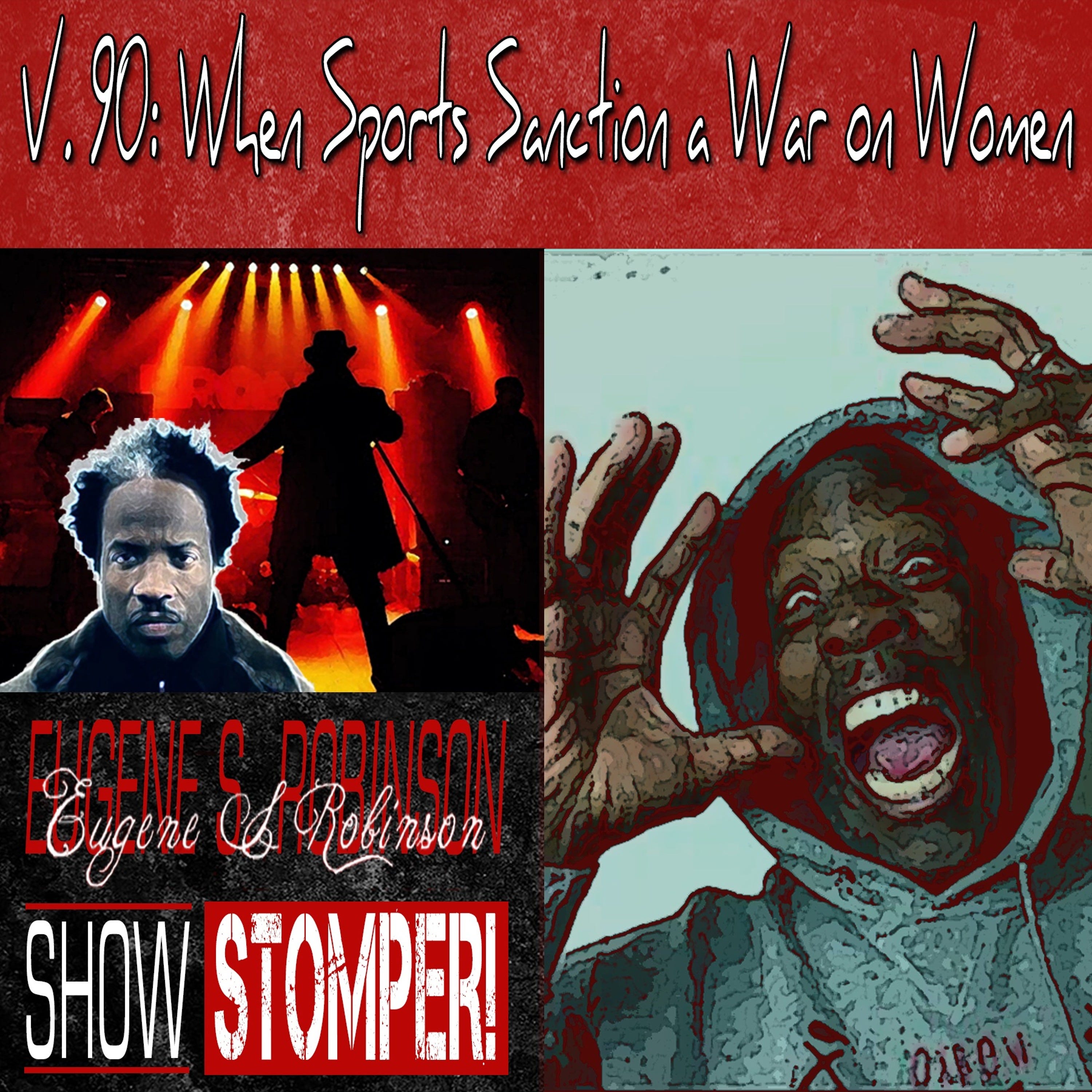 V. 90 When Sports Sanction A War On Women On The Eugene S. Robinson Show Stomper!
