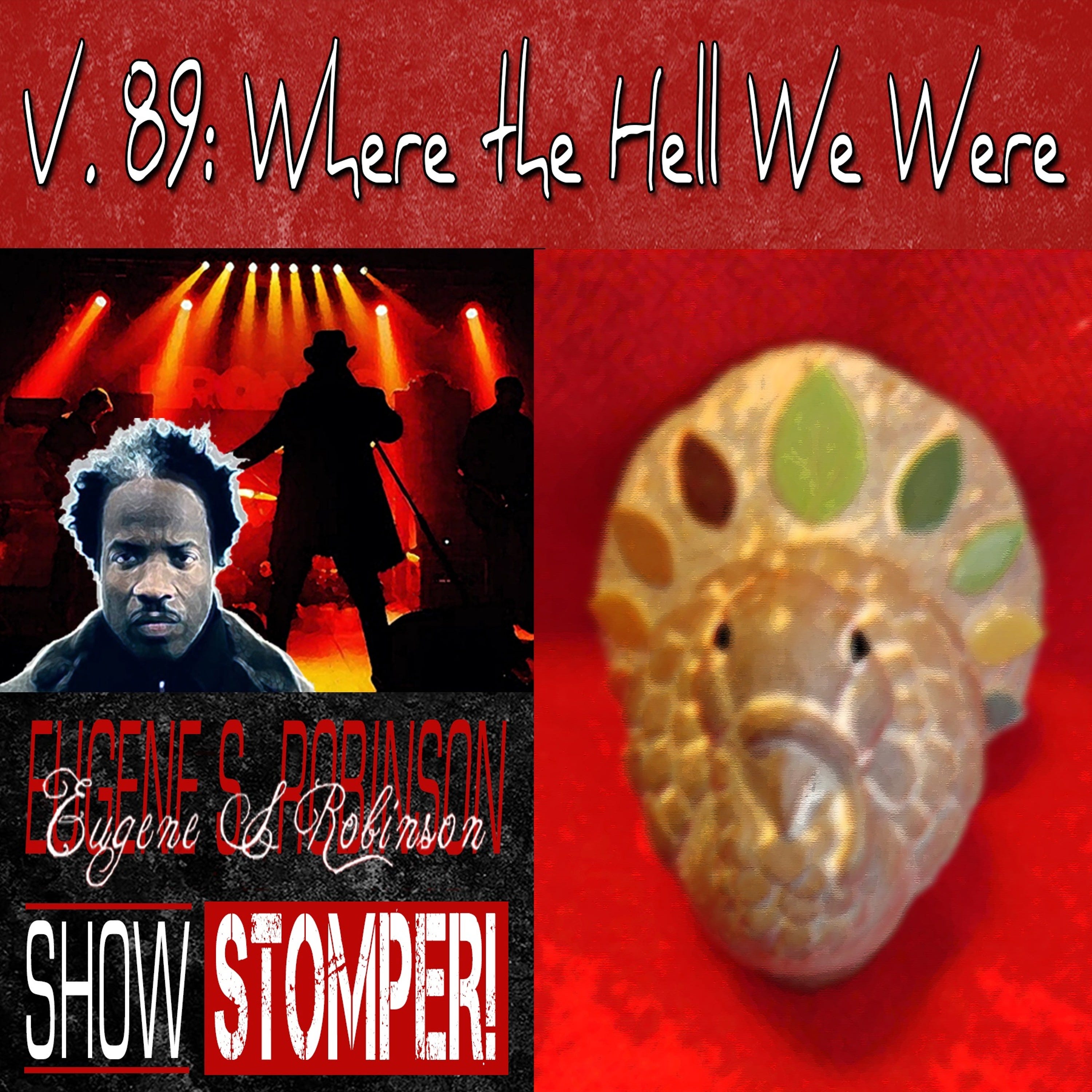 V. 89 Where The Hell We Were On The Eugene S. Robinson Show Stomper!