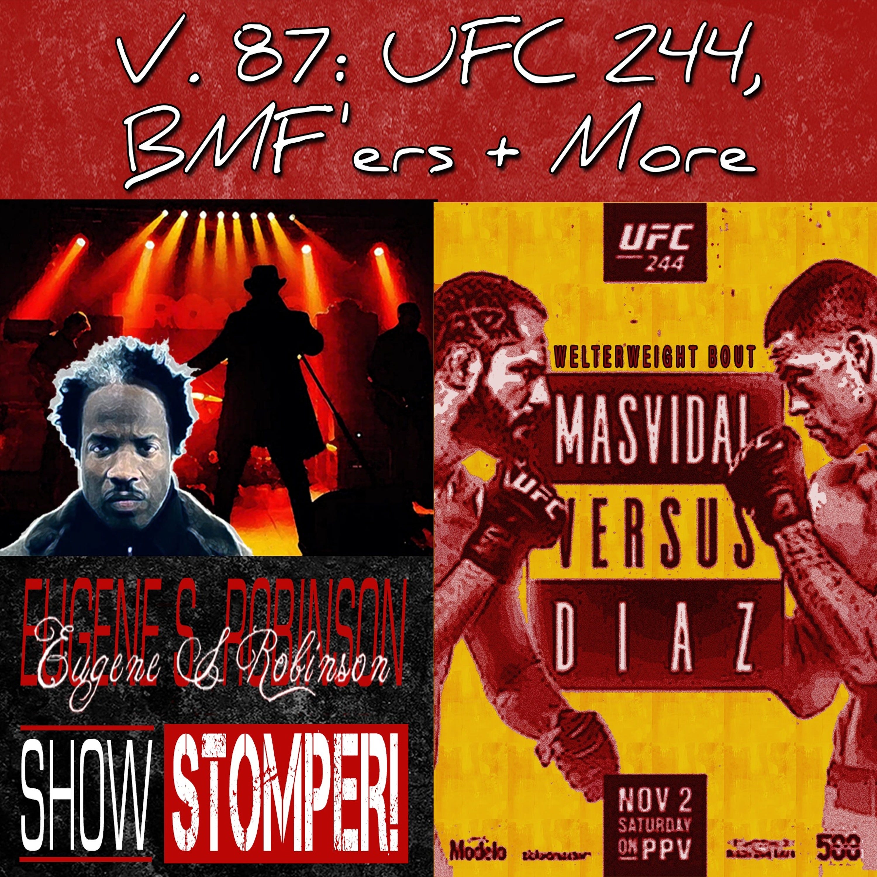 V.87 UFC 244, BMF'ers + More On The Eugene S. Robinson Show Stomper!
