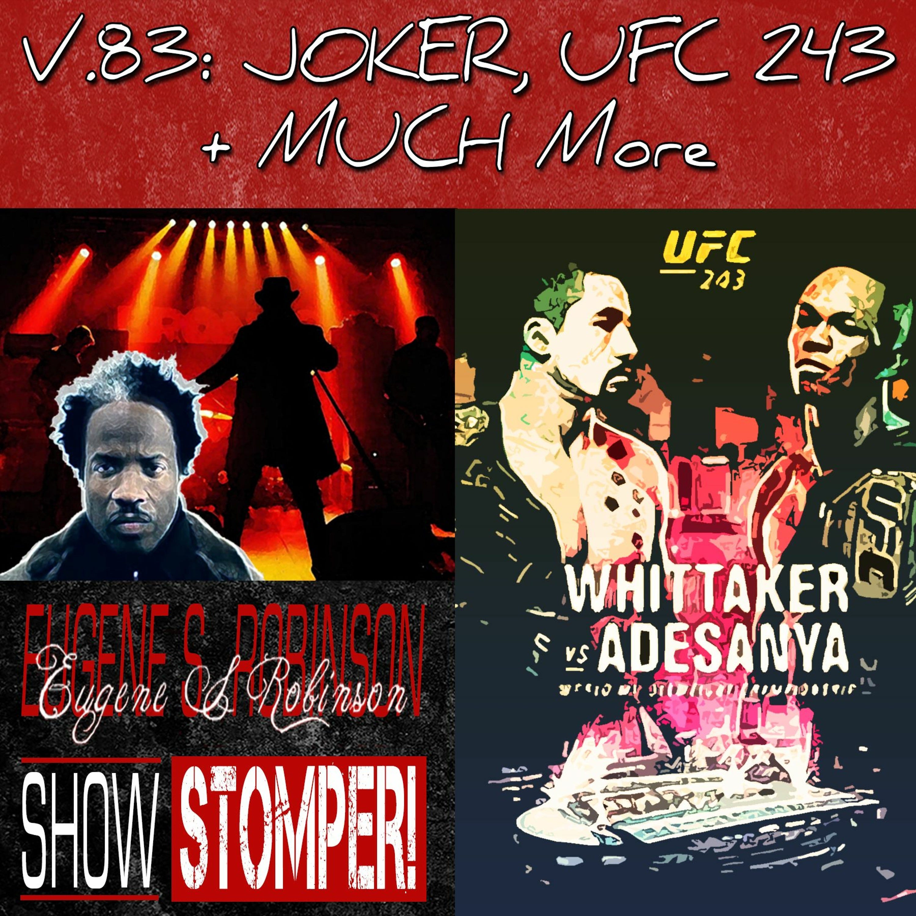 V.83 JOKER, UFC 243 + MUCH More On The Eugene S. Robinson Show Stomper!