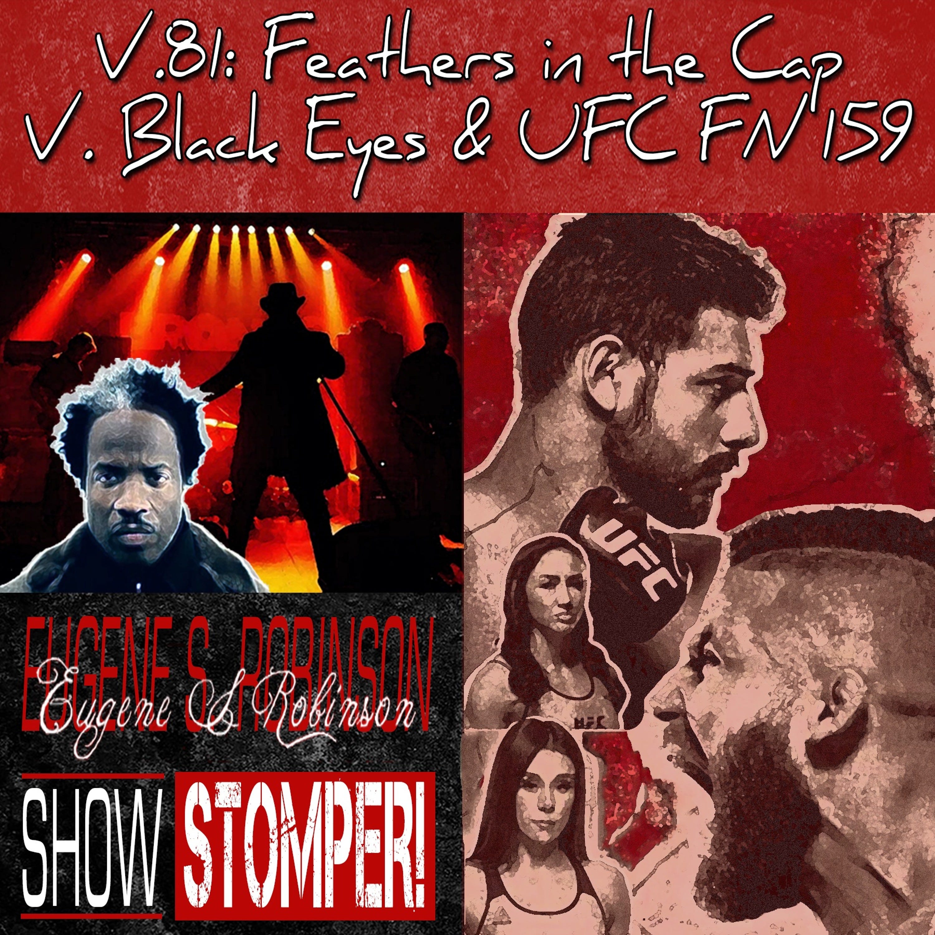 V.81 Feathers In The Cap V. Black Eyes + UFC FN 159 On The Eugene S. Robinson Show Stomper!