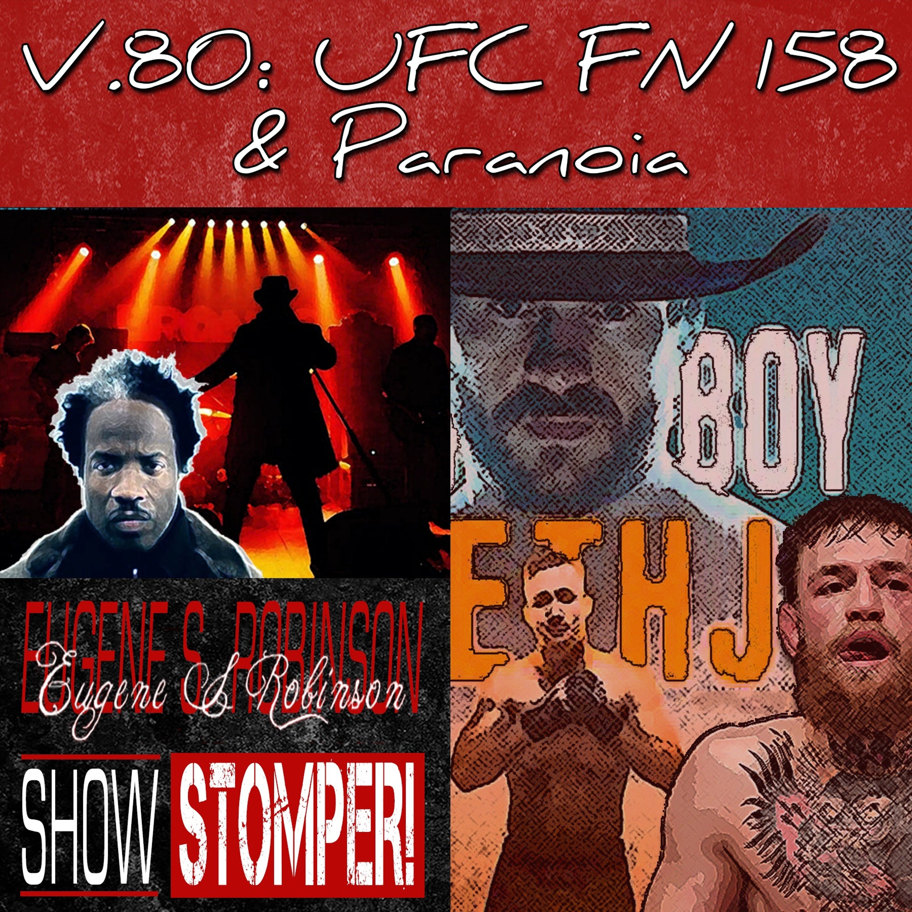 V.80 UFC FN 158 + Paranoia On The Eugene S. Robinson Show Stomper!